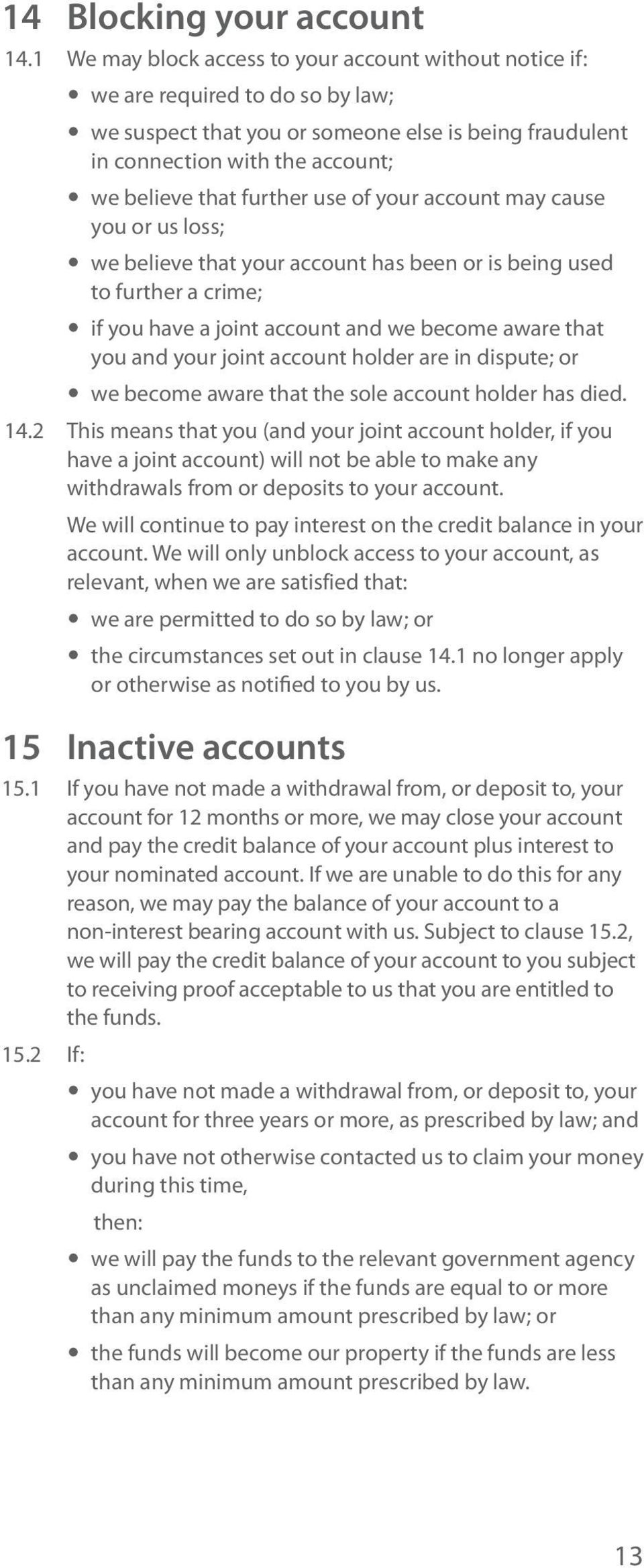further use of your account may cause you or us loss; y we believe that your account has been or is being used to further a crime; y if you have a joint account and we become aware that you and your