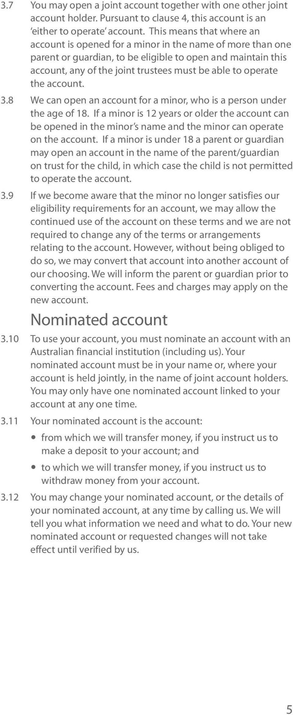 operate the account. 3.8 We can open an account for a minor, who is a person under the age of 18.
