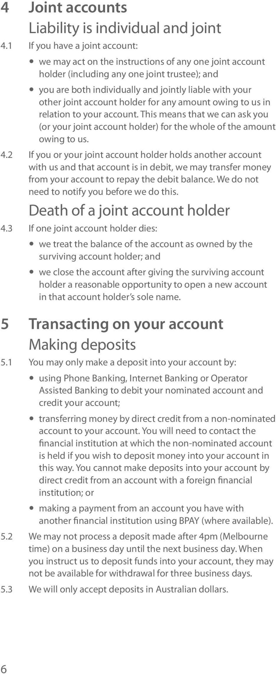 joint account holder for any amount owing to us in relation to your account. This means that we can ask you (or your joint account holder) for the whole of the amount owing to us. 4.