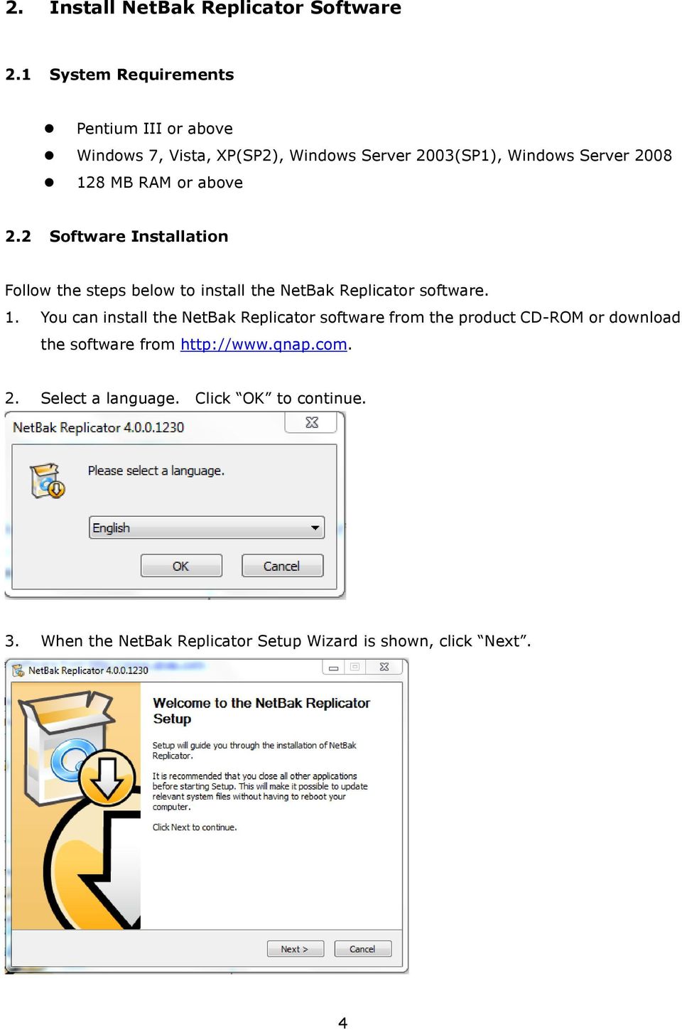 RAM or above 2.2 Software Installation Follow the steps below to install the NetBak Replicator software. 1.
