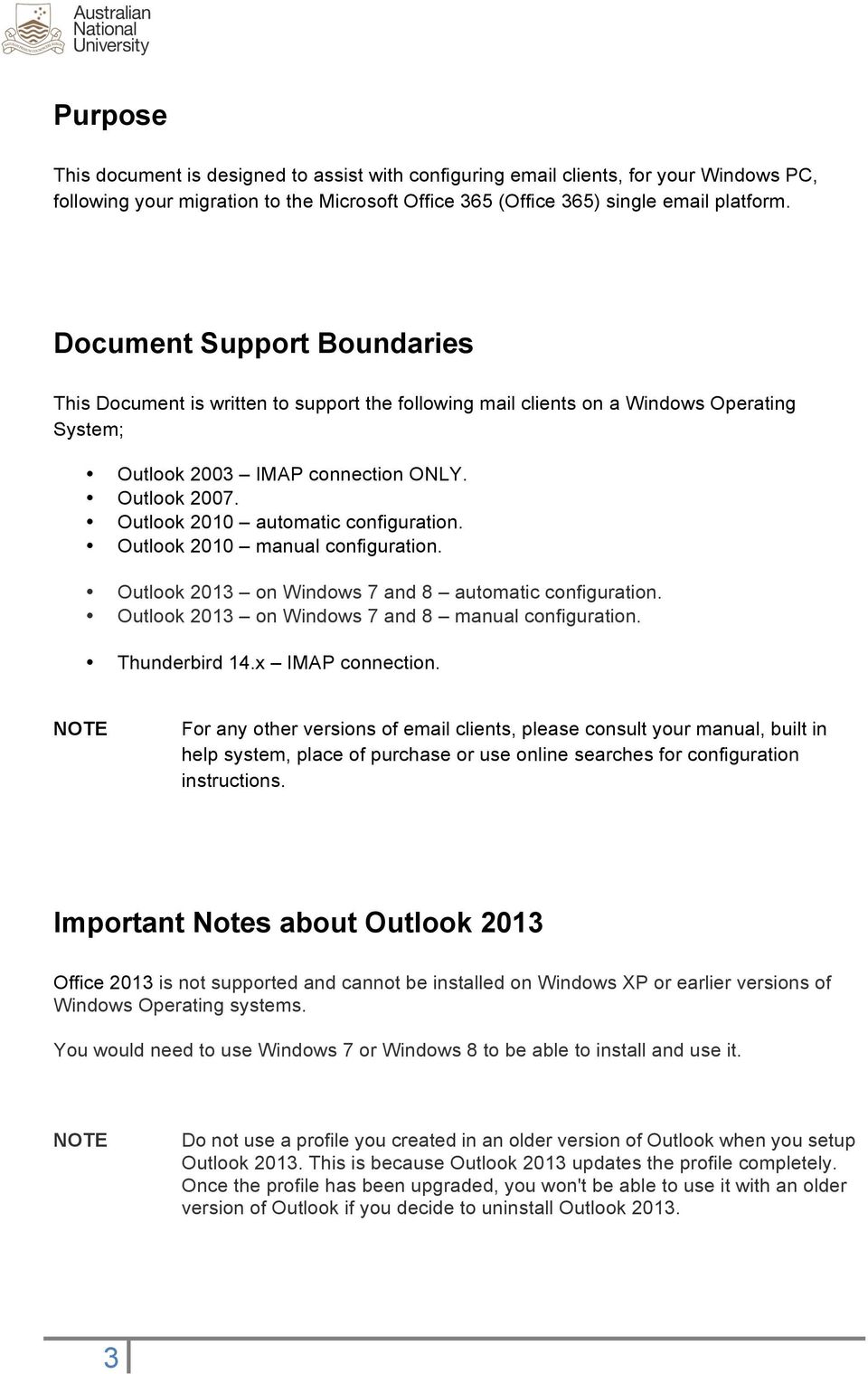 Outlook 2010 automatic configuration. Outlook 2010 manual configuration. Outlook 2013 on Windows 7 and 8 automatic configuration. Outlook 2013 on Windows 7 and 8 manual configuration. Thunderbird 14.