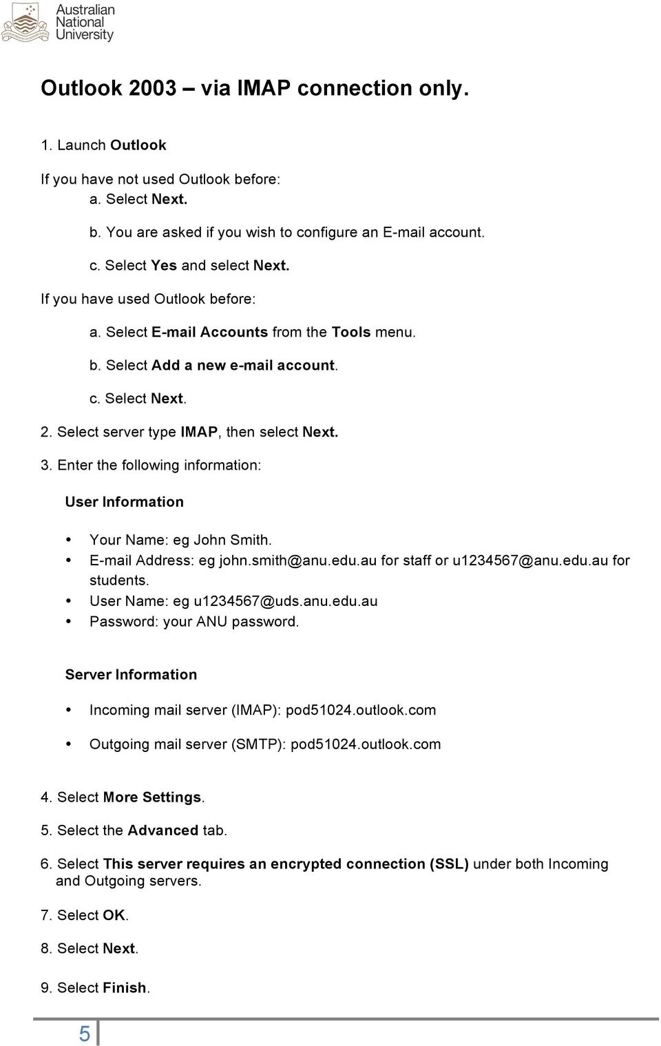 Enter the following information: User Information Your Name: eg John Smith. E-mail Address: eg john.smith@anu.edu.au for staff or u1234567@anu.edu.au for students. User Name: eg u1234567@uds.anu.edu.au Password: your ANU password.