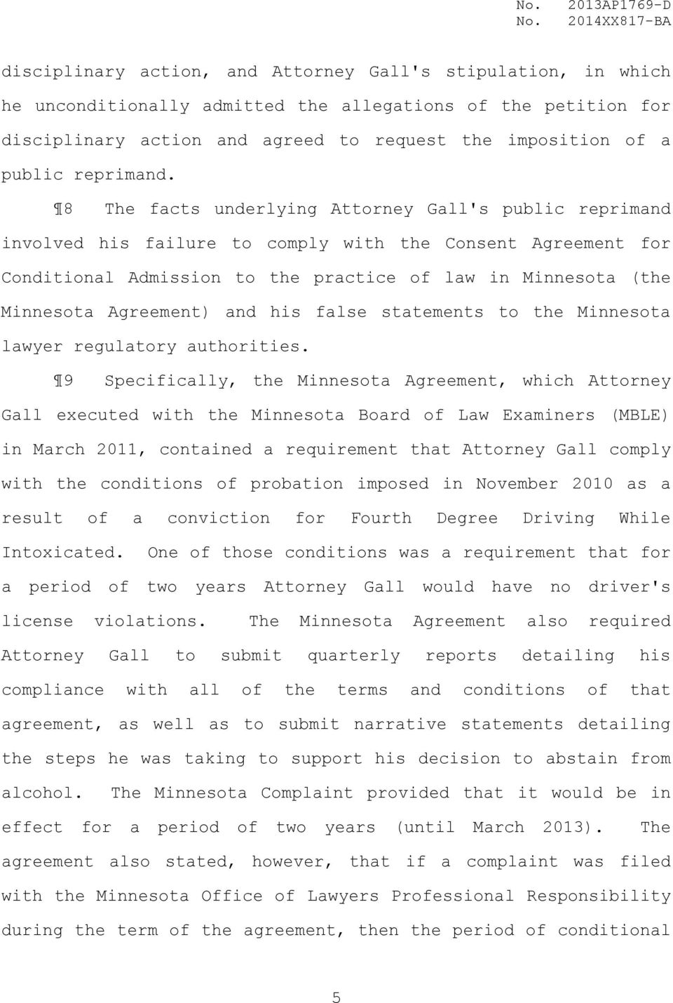 8 The facts underlying Attorney Gall's public reprimand involved his failure to comply with the Consent Agreement for Conditional Admission to the practice of law in Minnesota (the Minnesota