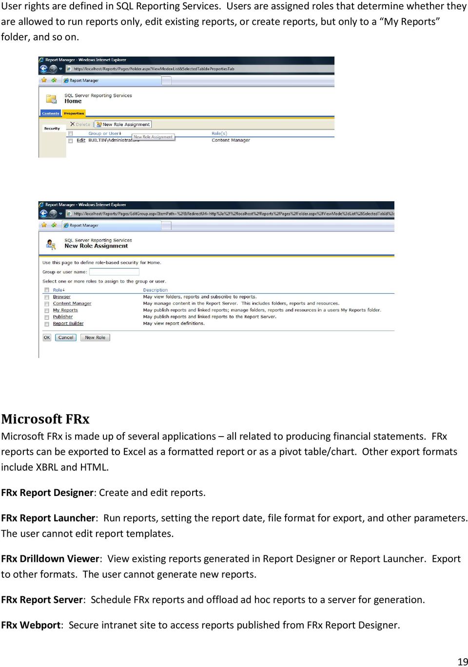 Microsoft FRx Microsoft FRx is made up of several applications all related to producing financial statements. FRx reports can be exported to Excel as a formatted report or as a pivot table/chart.