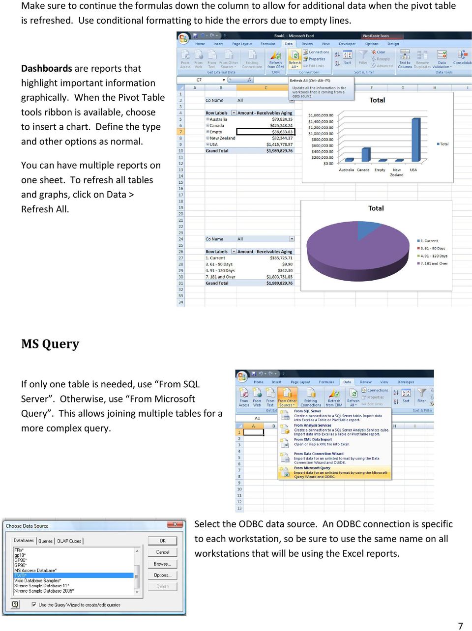 You can have multiple reports on one sheet. To refresh all tables and graphs, click on Data > Refresh All. MS Query If only one table is needed, use From SQL Server.