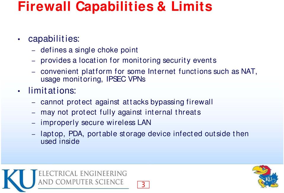 IPSEC VPNs limitations: cannot protect against attacks bypassing firewall may not protect fully against