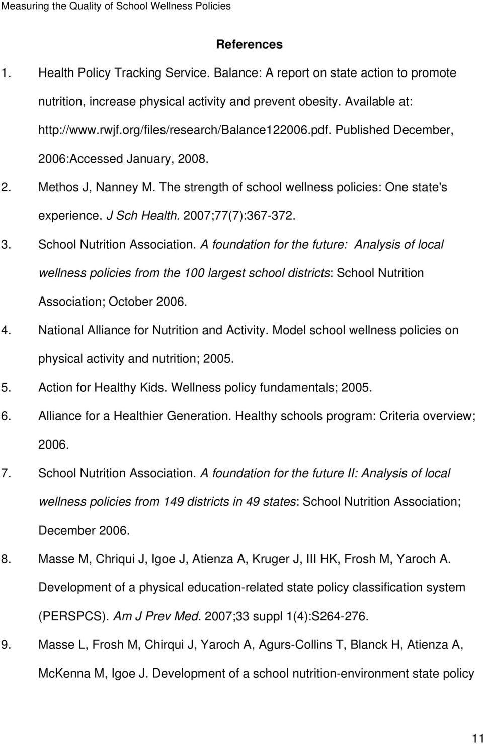 2007;77(7):367-372. 3. School Nutrition Association. A foundation for the future: Analysis of local wellness policies from the 100 largest school districts: School Nutrition Association; October 2006.