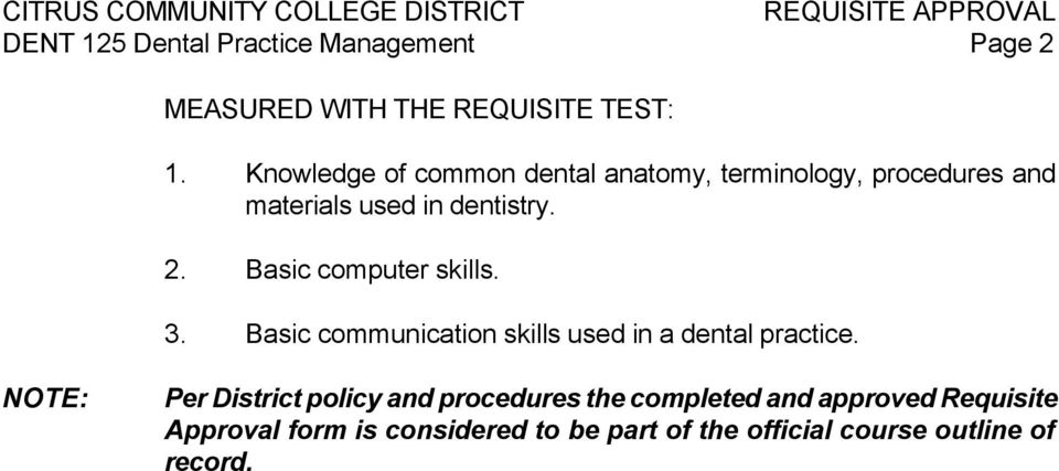 Basic computer skills. 3. Basic communication skills used in a dental practice.