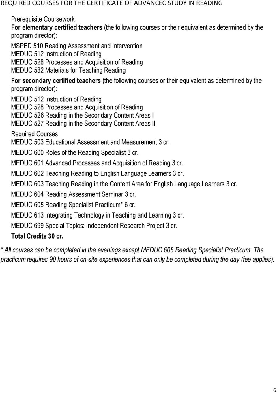 certified teachers (the following courses or their equivalent as determined by the program director): MEDUC 512 Instruction of Reading MEDUC 528 Processes and Acquisition of Reading MEDUC 526 Reading