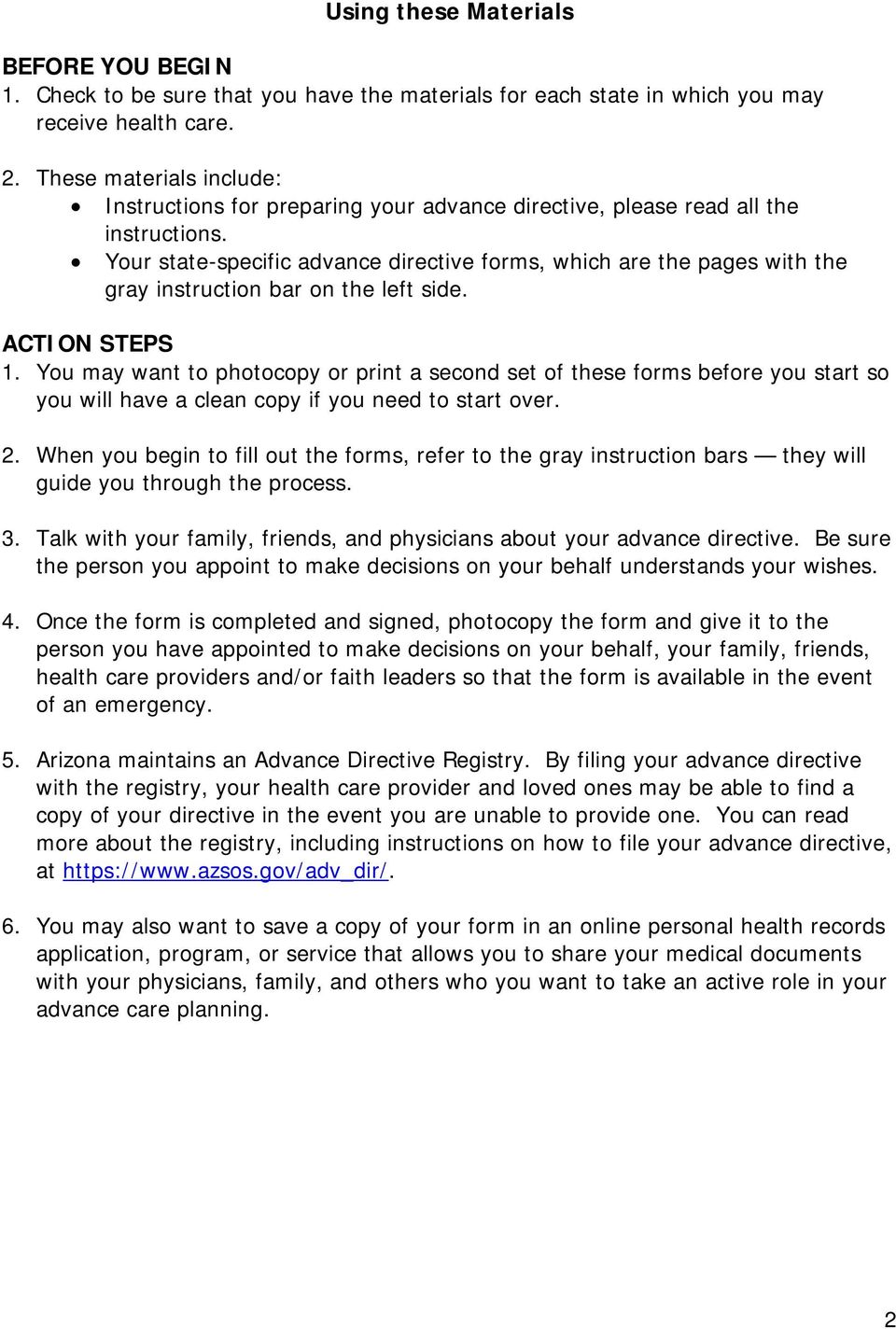 Your state-specific advance directive forms, which are the pages with the gray instruction bar on the left side. ACTION STEPS 1.