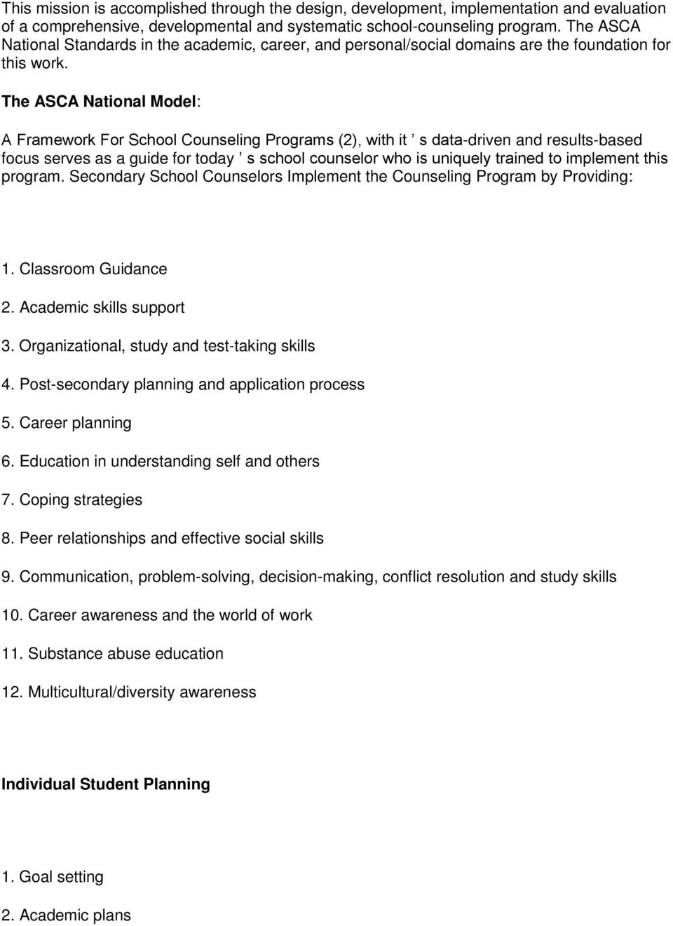 The ASCA National Model: A Framework For School Counseling Programs (2), with it s data-driven and results-based focus serves as a guide for today s school counselor who is uniquely trained to