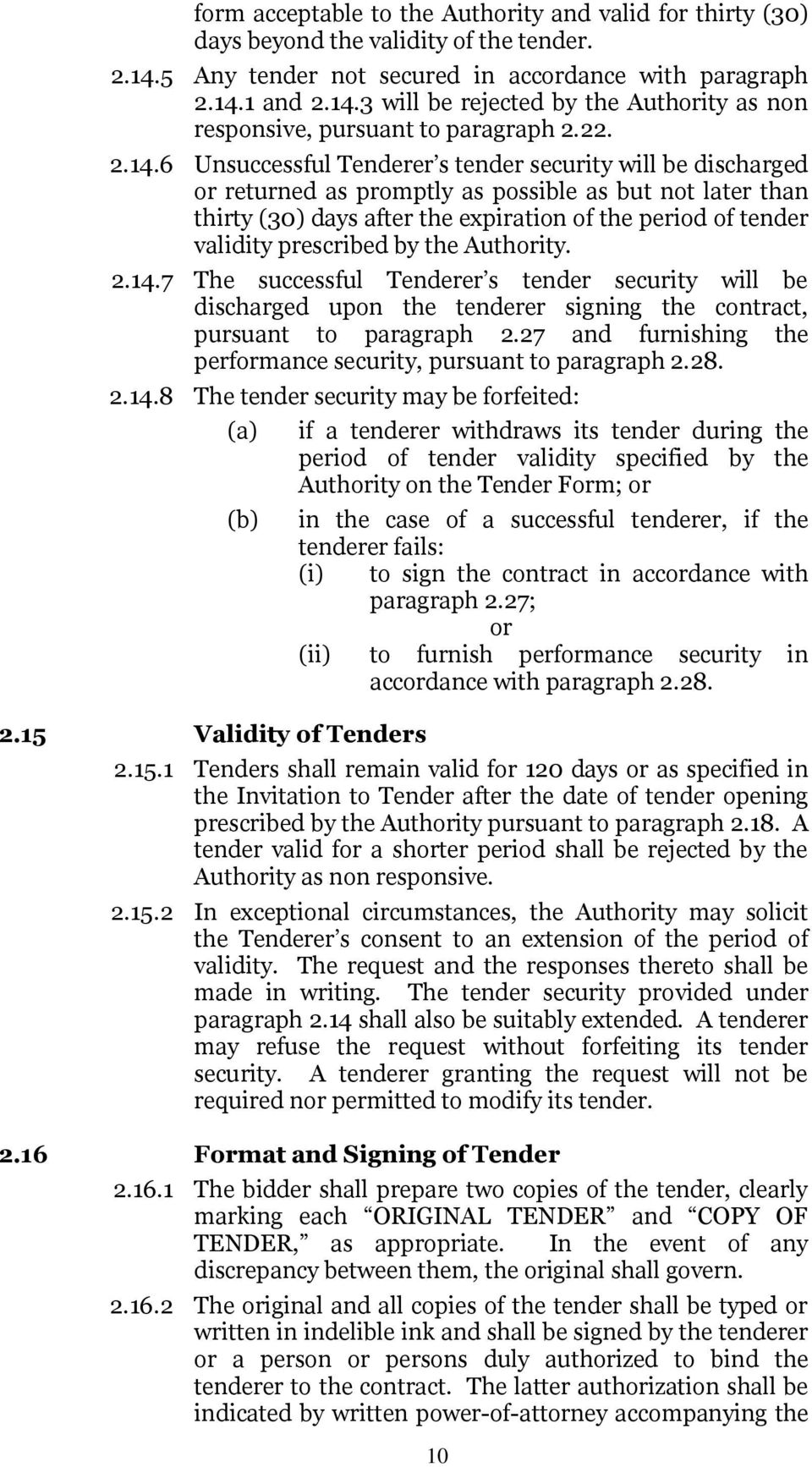 6 Unsuccessful Tenderer s tender security will be discharged or returned as promptly as possible as but not later than thirty (30) days after the expiration of the period of tender validity