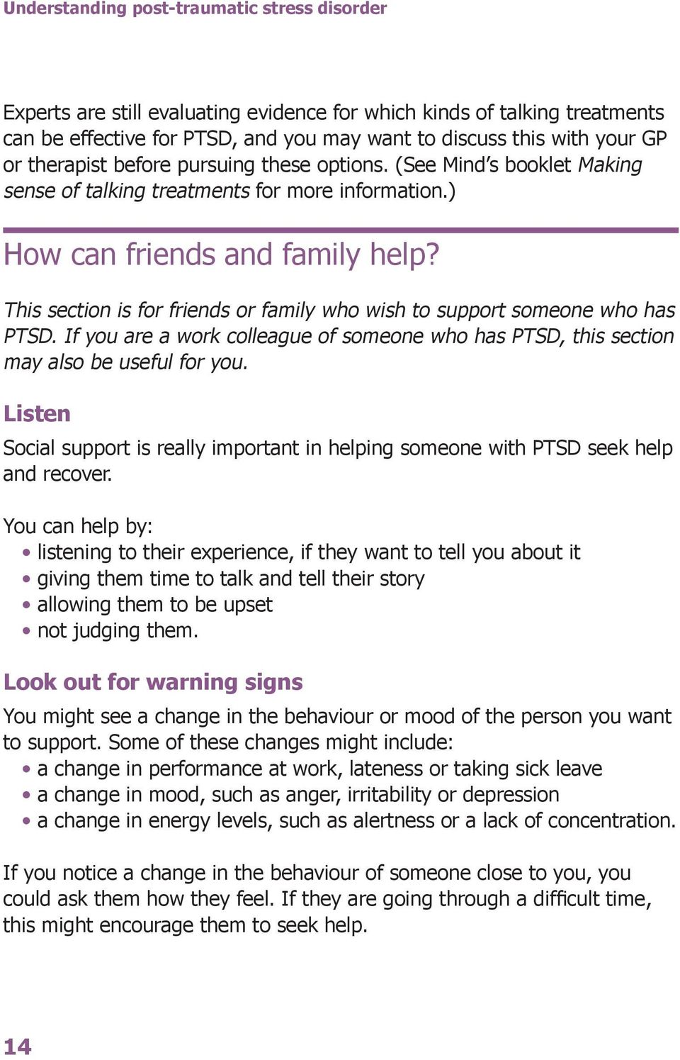 This section is for friends or family who wish to support someone who has PTSD. If you are a work colleague of someone who has PTSD, this section may also be useful for you.