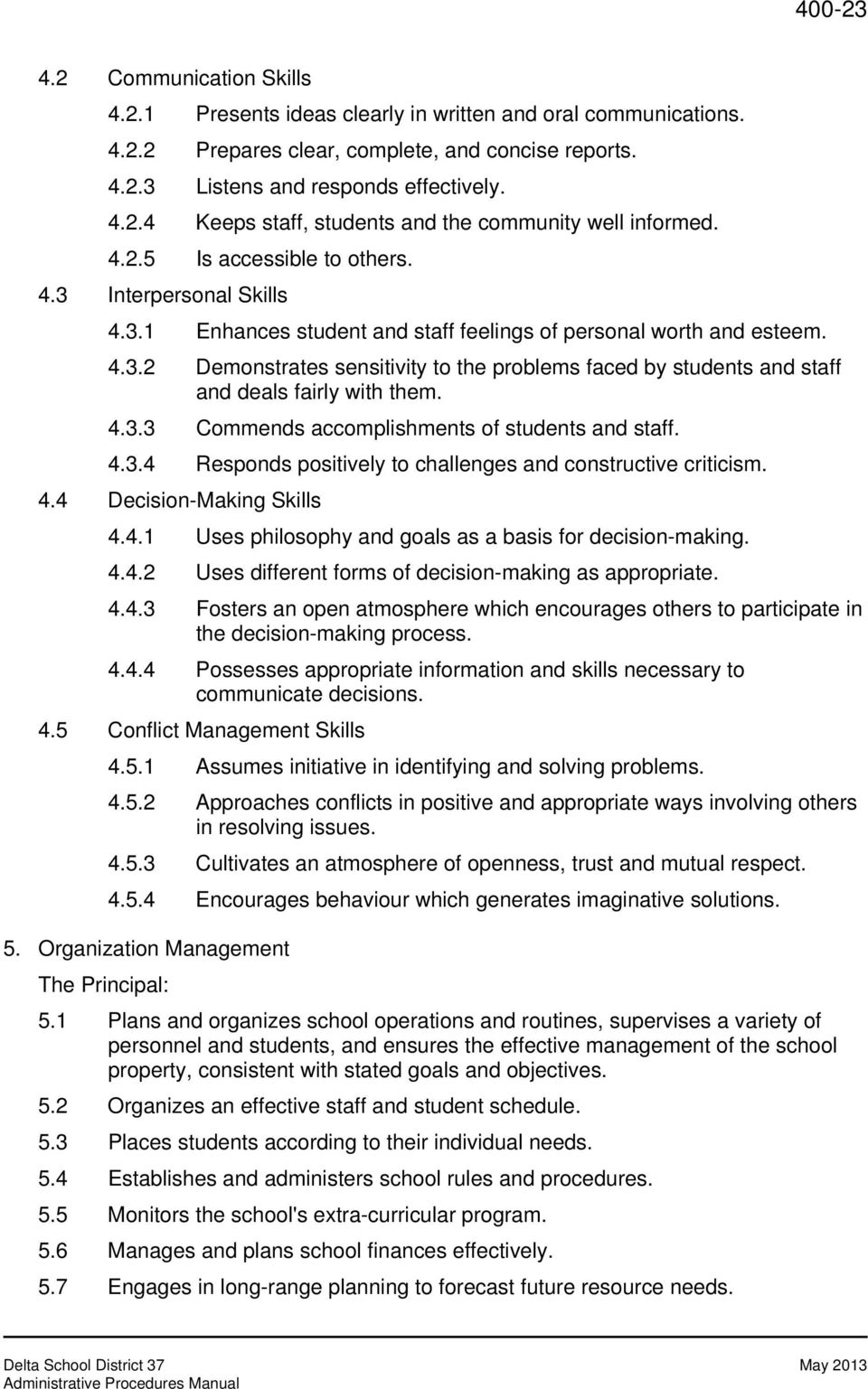 4.3.3 Commends accomplishments of students and staff. 4.3.4 Responds positively to challenges and constructive criticism. 4.4 Decision-Making Skills 4.4.1 Uses philosophy and goals as a basis for decision-making.