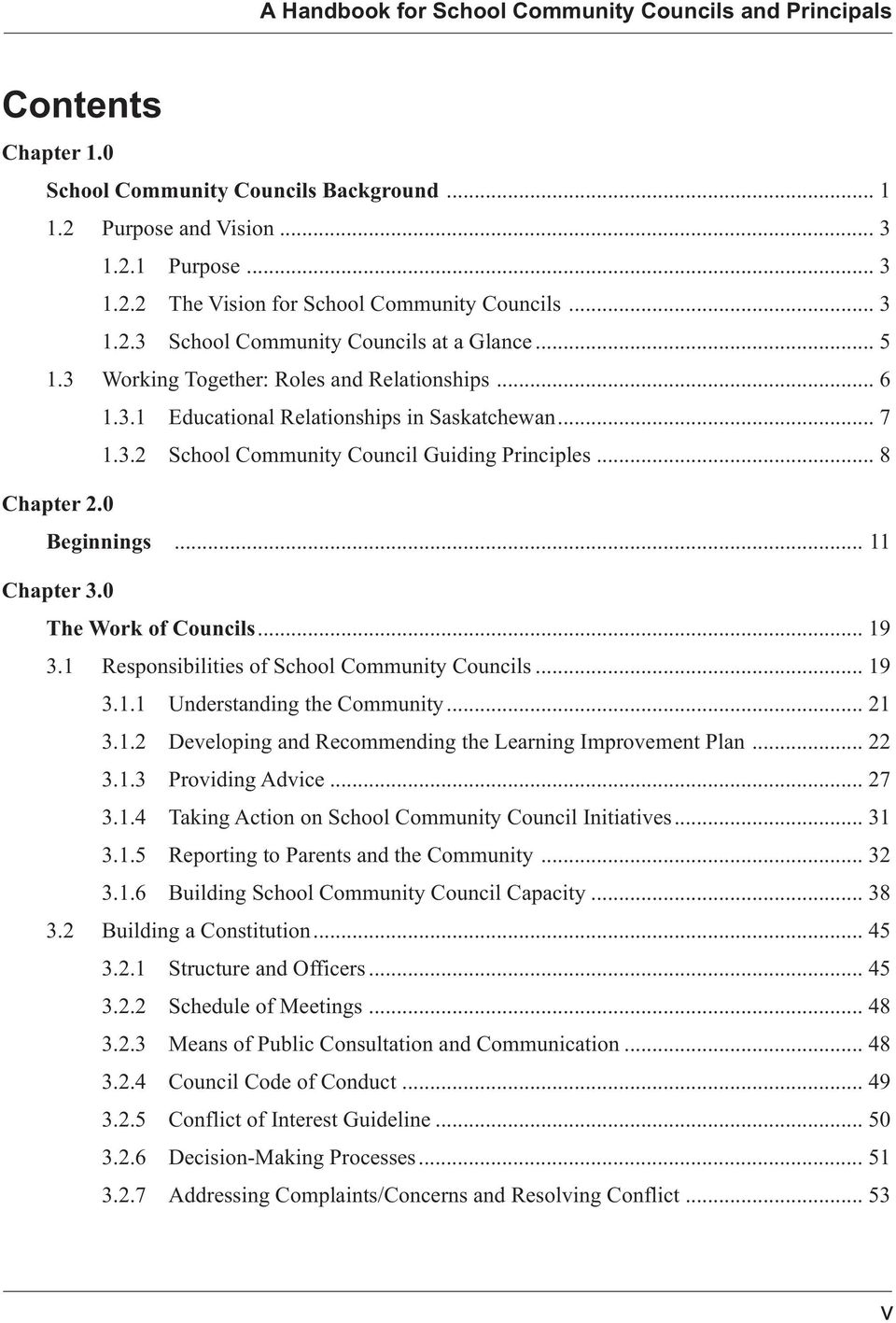 .. 8 Chapter 2.0 Beginnings... 11 Chapter 3.0 The Work of Councils... 19 3.1 Responsibilities of School Community Councils... 19 3.1.1 Understanding the Community... 21 3.1.2 Developing and Recommending the Learning Improvement Plan.