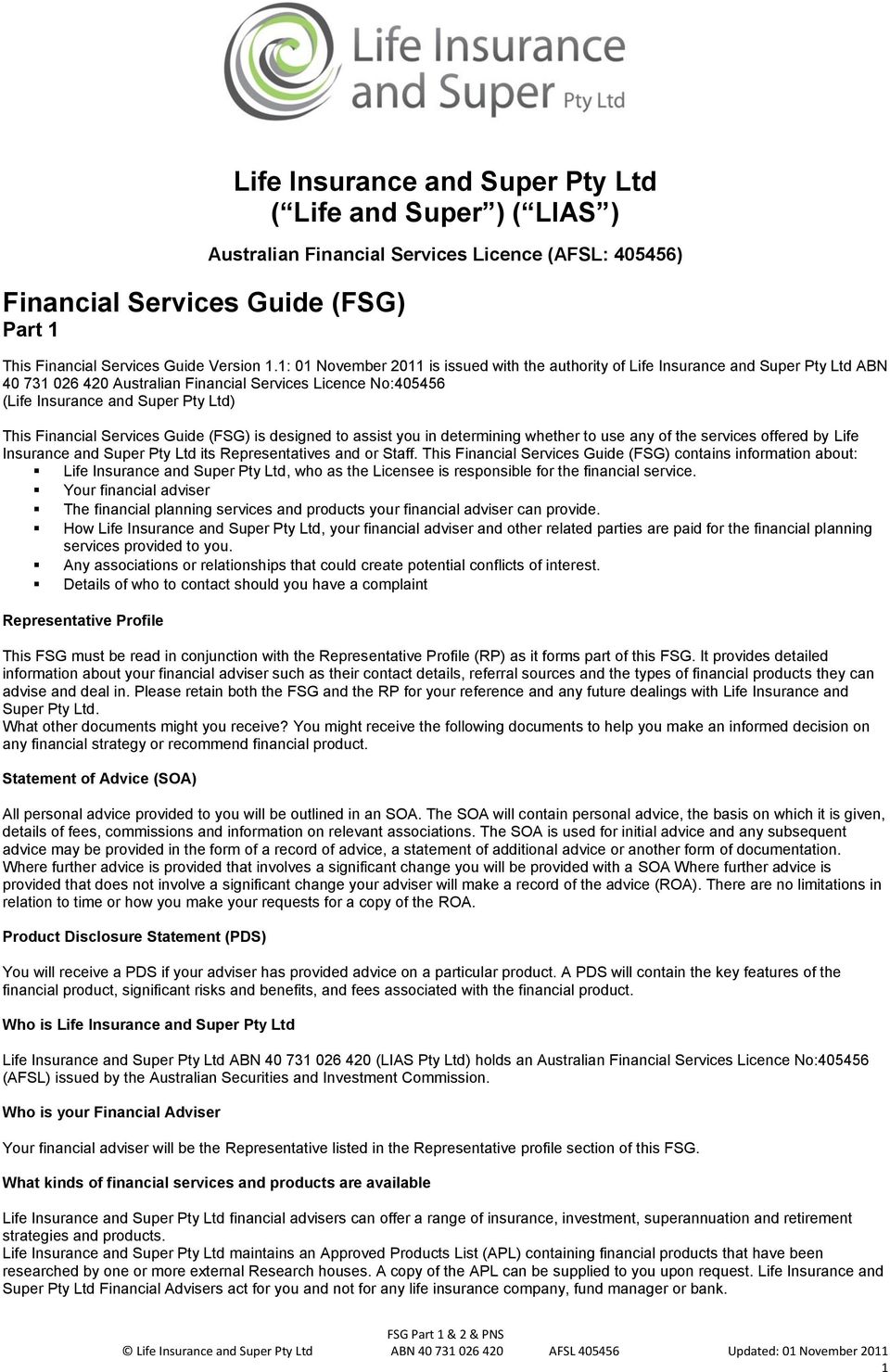Financial Services Guide (FSG) is designed to assist you in determining whether to use any of the services offered by Life Insurance and Super Pty Ltd its Representatives and or Staff.