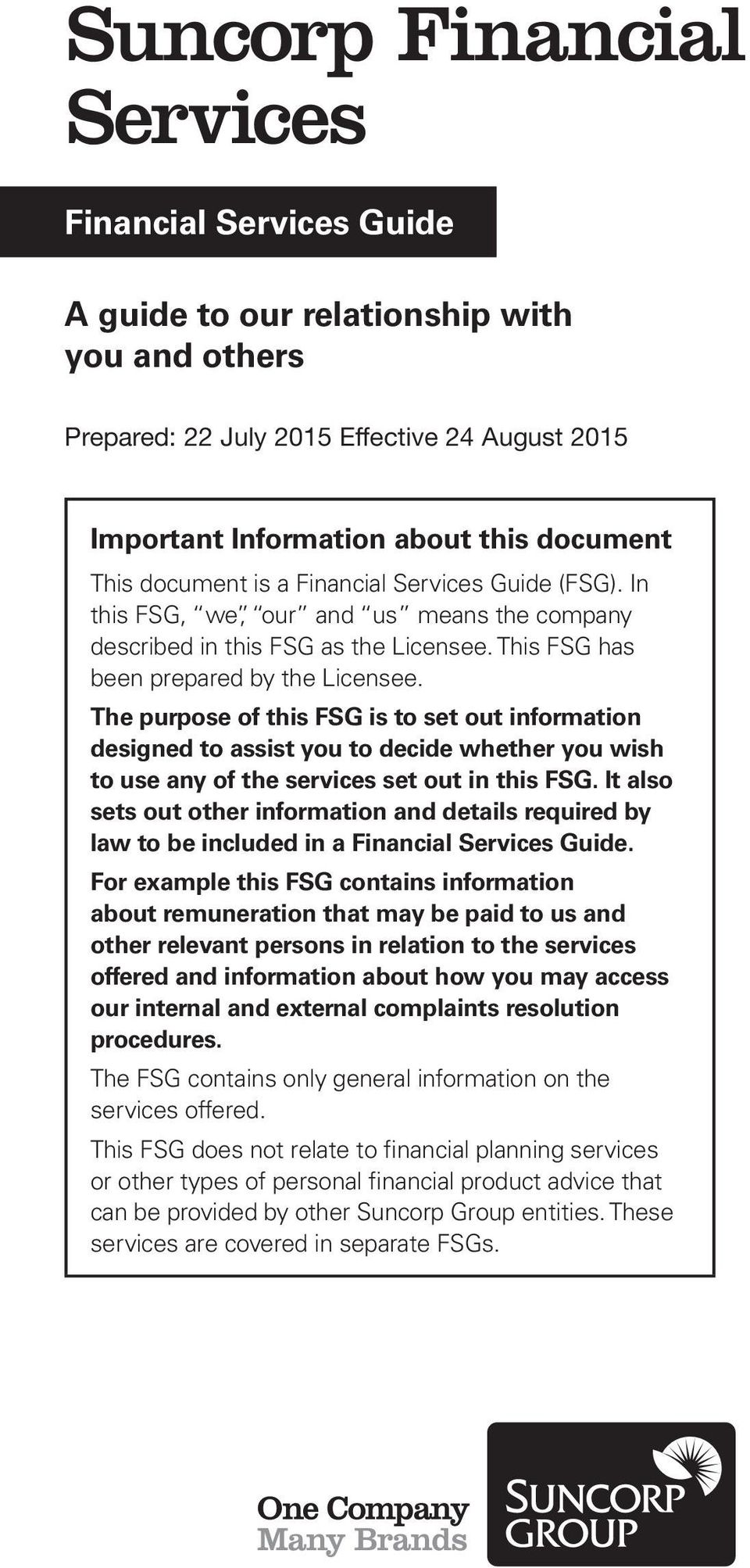 The purpose of this FSG is to set out information designed to assist you to decide whether you wish to use any of the services set out in this FSG.
