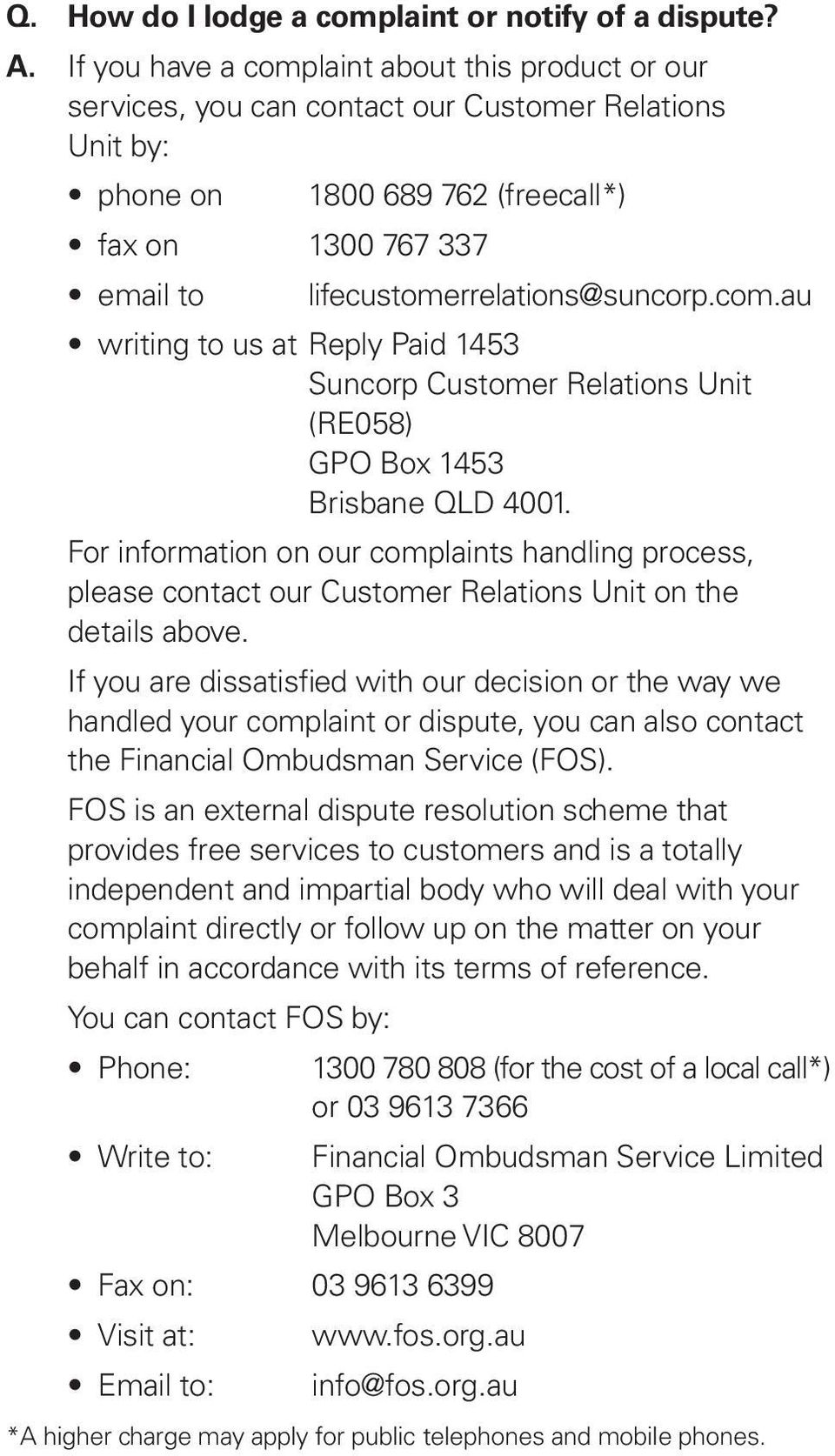 lifecustomerrelations@suncorp.com.au writing to us at Reply Paid 1453 Suncorp Customer Relations Unit (RE058) GPO Box 1453 Brisbane QLD 4001.