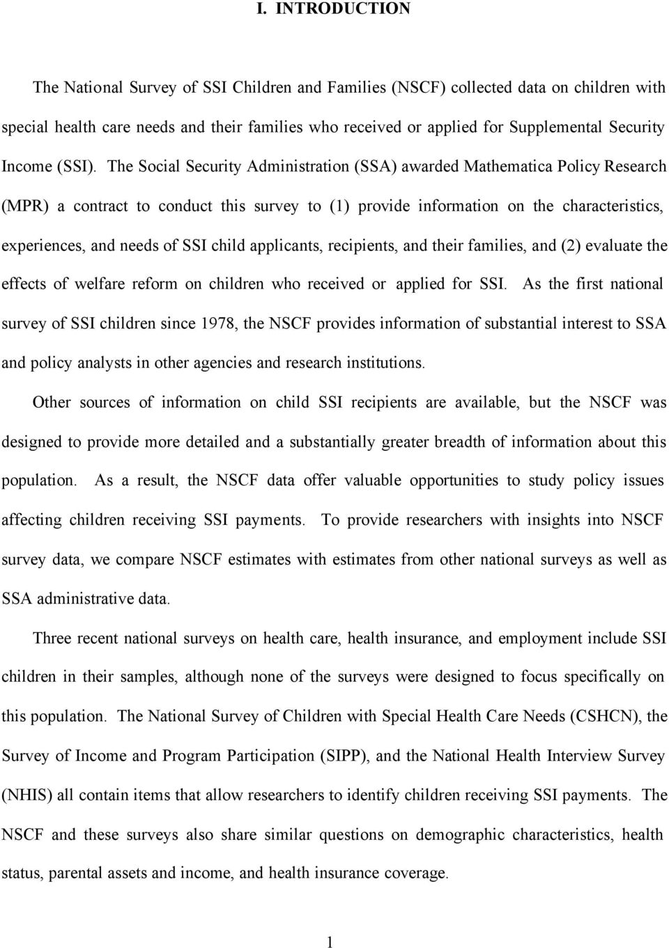 The Social Security Administration (SSA) awarded Mathematica Policy Research (MPR) a contract to conduct this survey to (1) provide information on the characteristics, experiences, and needs of SSI