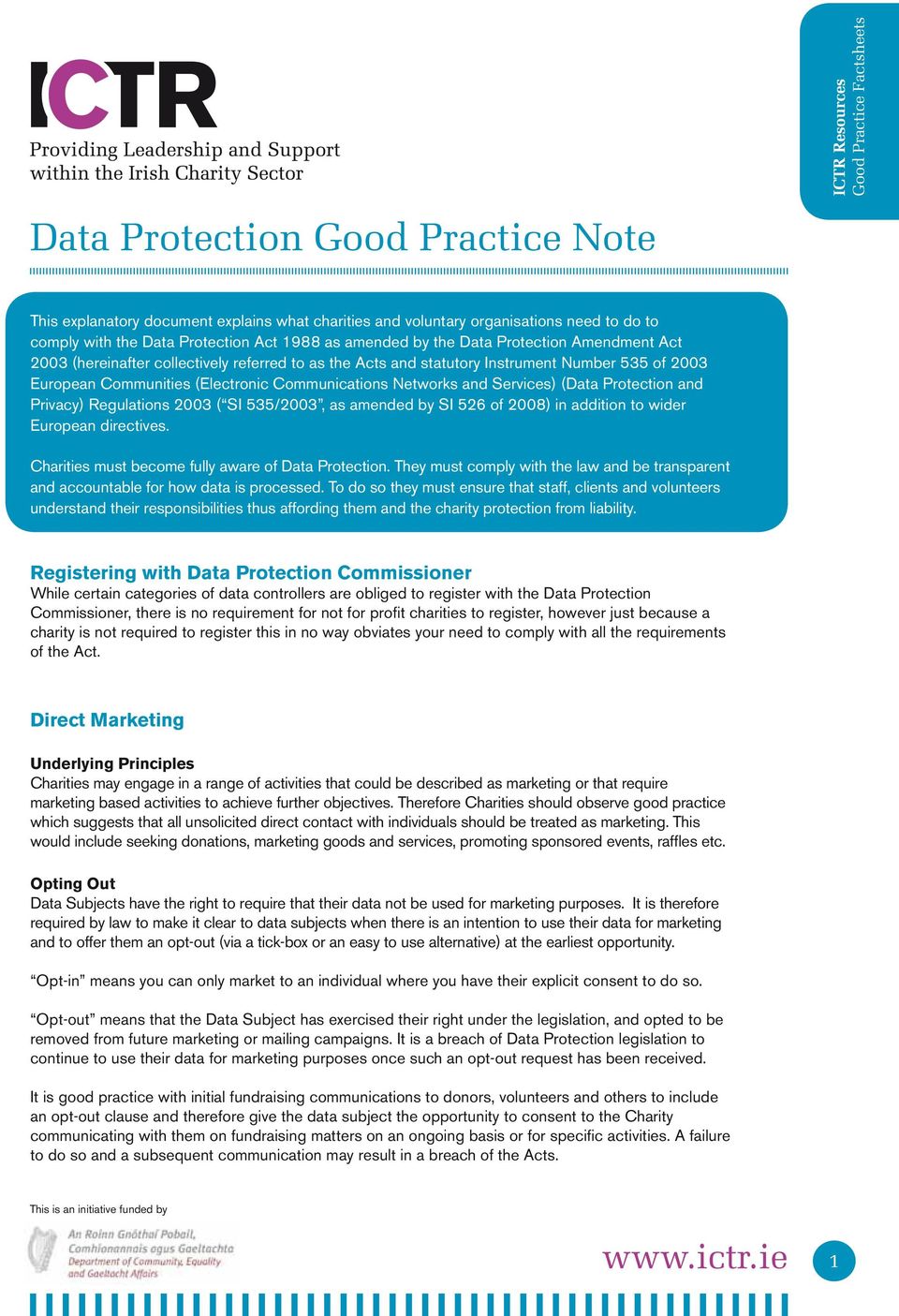 (Data Protection and Privacy) Regulations 2003 ( SI 535/2003, as amended by SI 526 of 2008) in addition to wider European directives. Charities must become fully aware of Data Protection.
