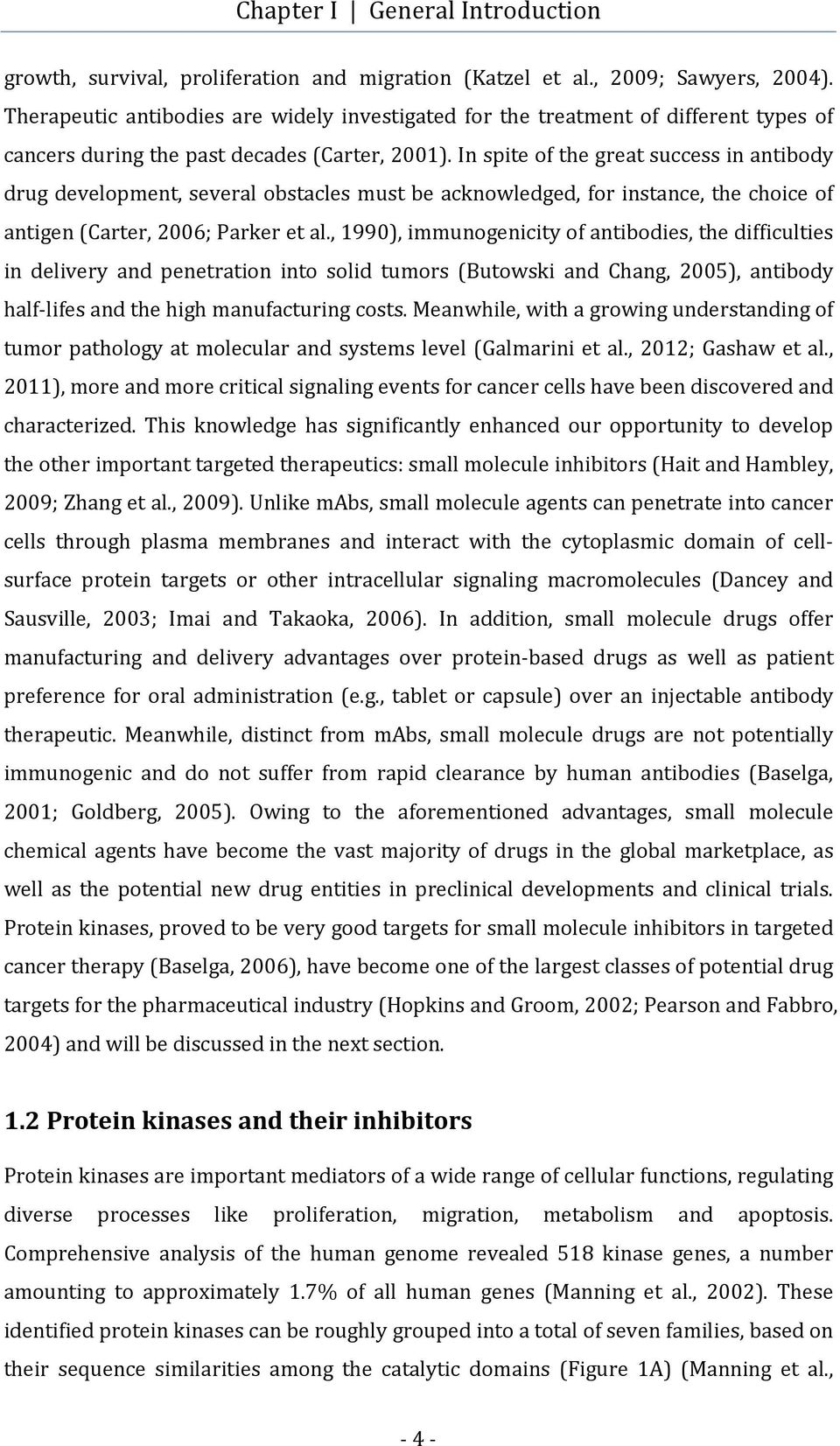 In spite of the great success in antibody drug development, several obstacles must be acknowledged, for instance, the choice of antigen (Carter, 2006; Parker et al.