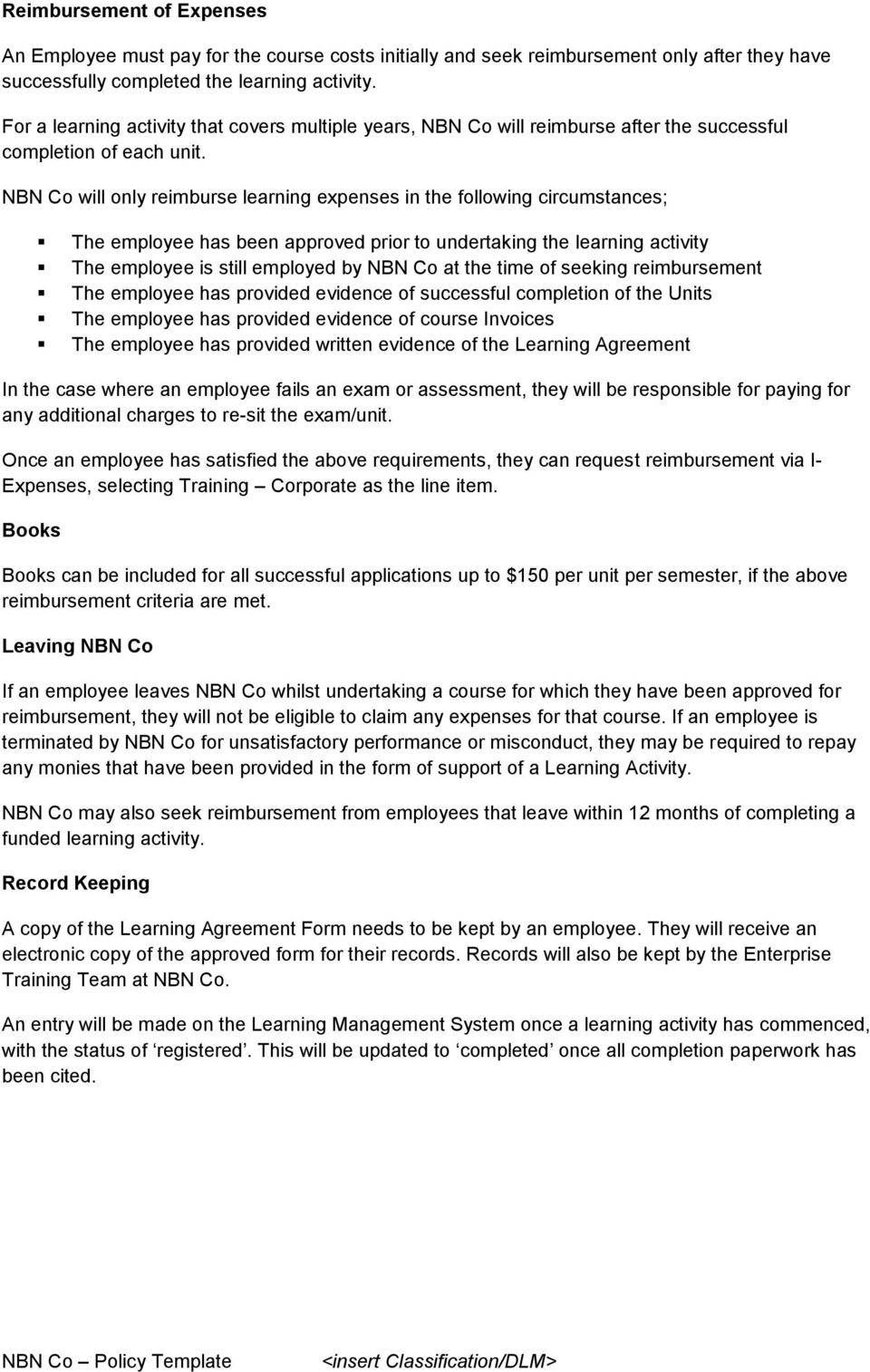 NBN Co will only reimburse learning expenses in the following circumstances; The employee has been approved prior to undertaking the learning activity The employee is still employed by NBN Co at the