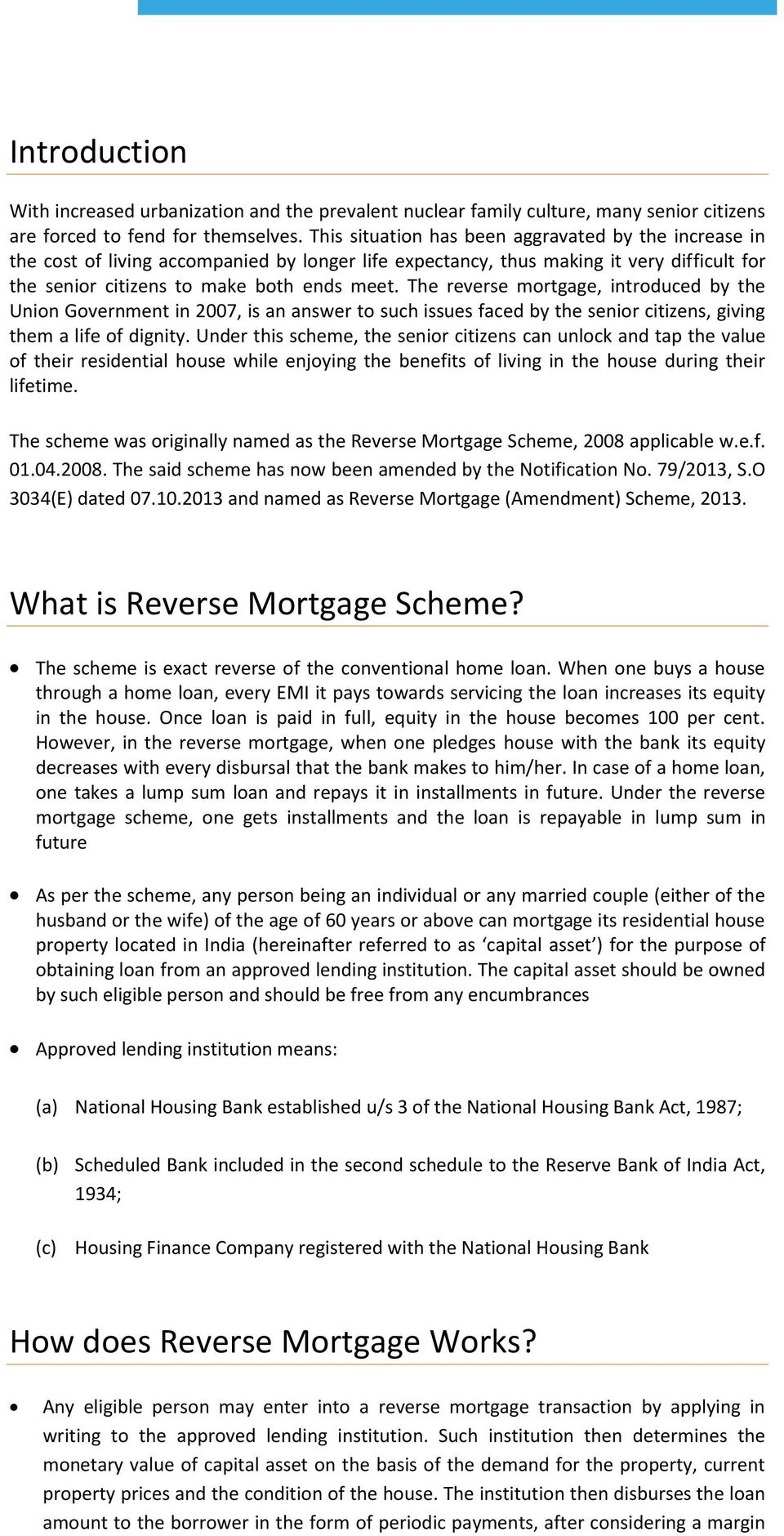 The reverse mortgage, introduced by the Union Government in 2007, is an answer to such issues faced by the senior citizens, giving them a life of dignity.