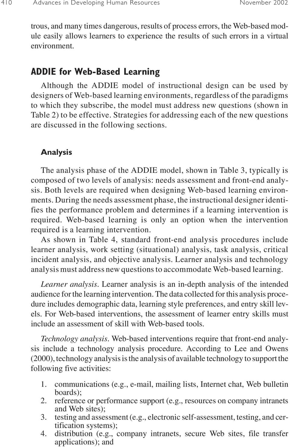 ADDIE for Web-Based Learning Although the ADDIE model of instructional design can be used by designers of Web-based learning environments, regardless of the paradigms to which they subscribe, the