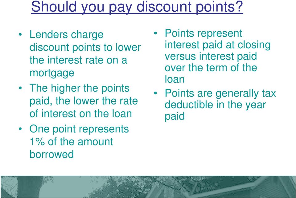 points paid, the lower the rate of interest on the loan One point represents 1% of the