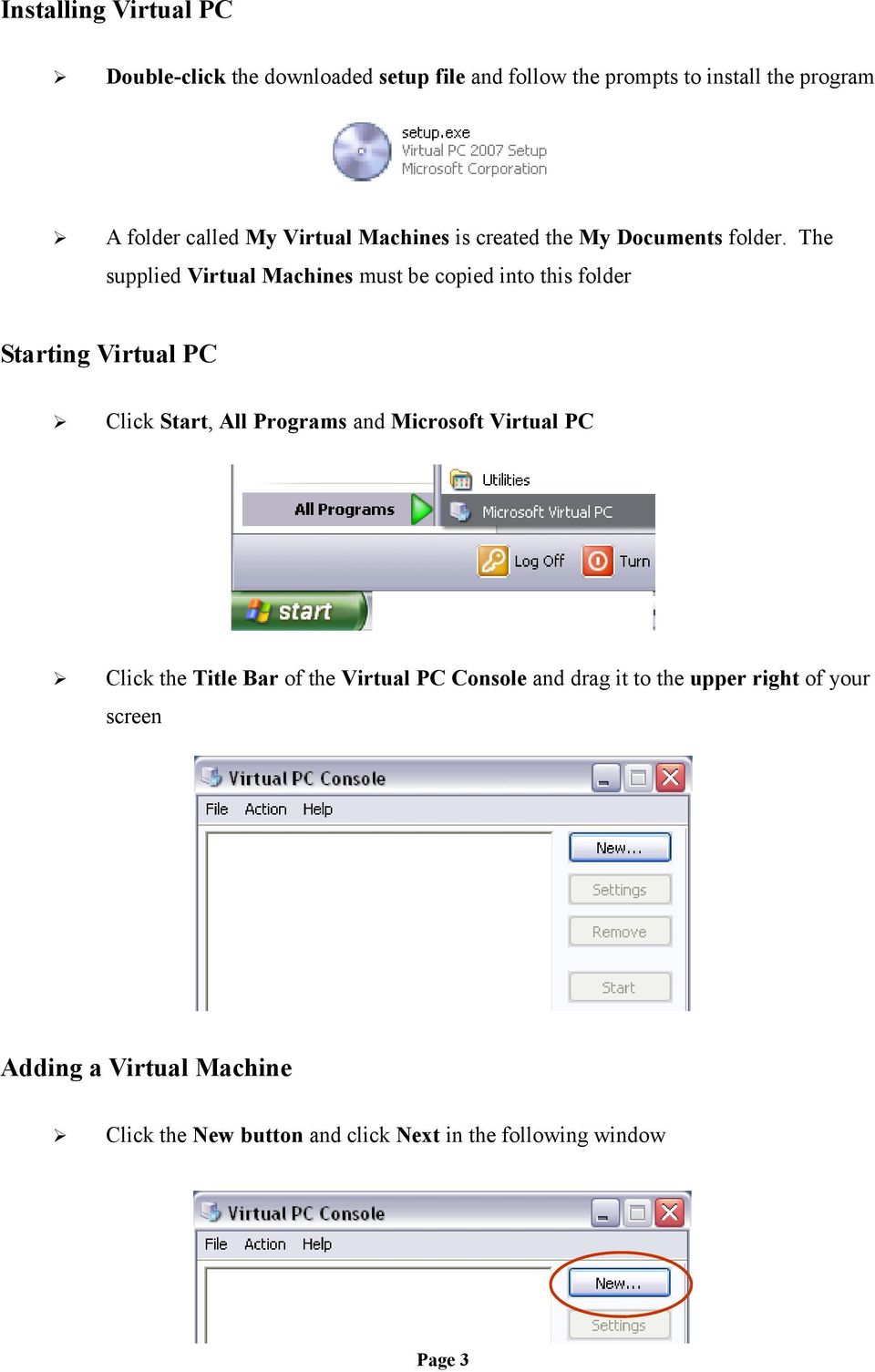 The supplied Virtual Machines must be copied into this folder Starting Virtual PC Click Start, All Programs and Microsoft