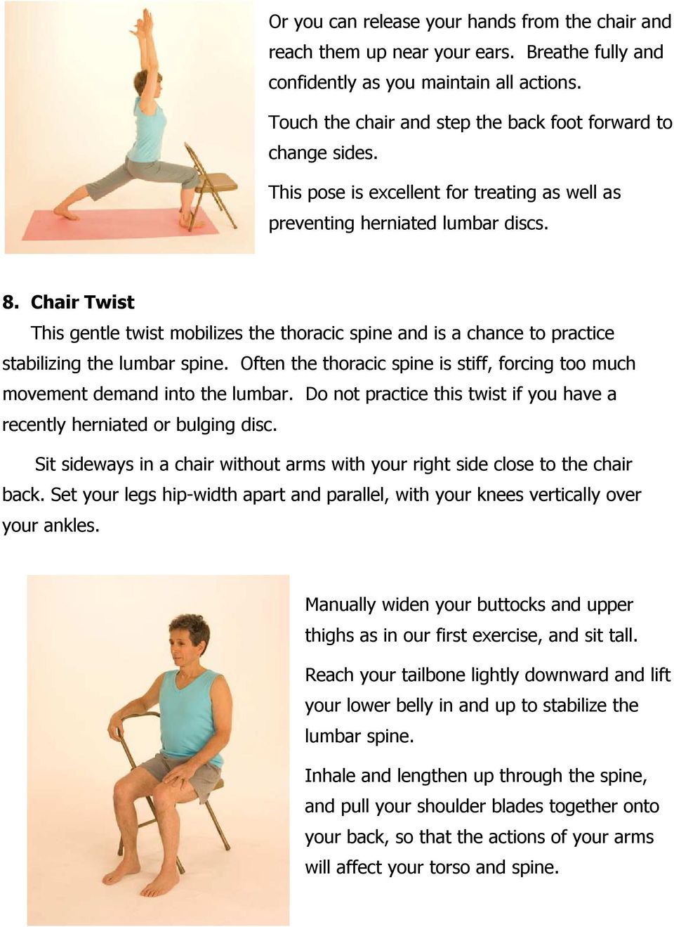 Chair Twist This gentle twist mobilizes the thoracic spine and is a chance to practice stabilizing the lumbar spine.