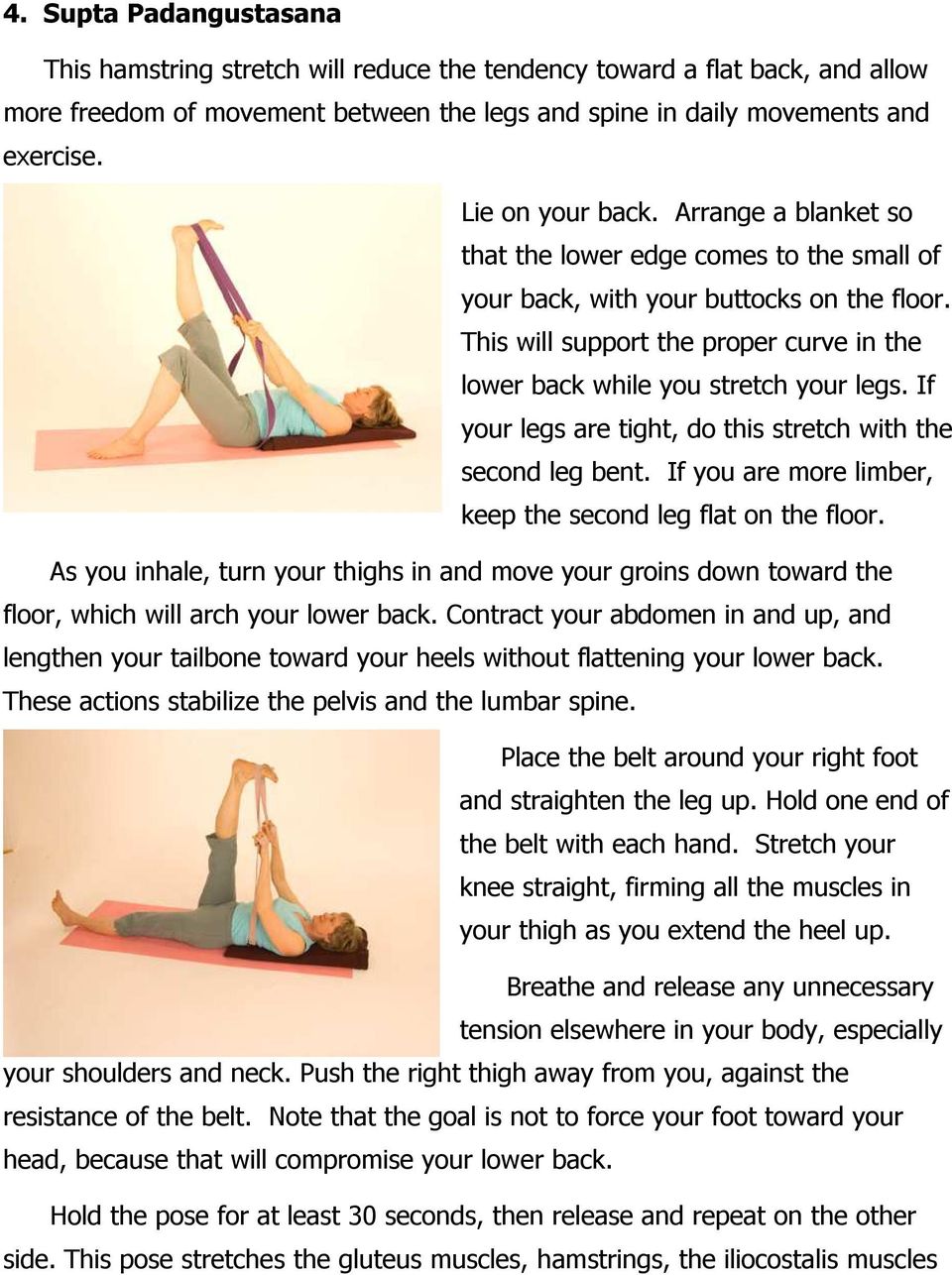 This will support the proper curve in the lower back while you stretch your legs. If your legs are tight, do this stretch with the second leg bent.