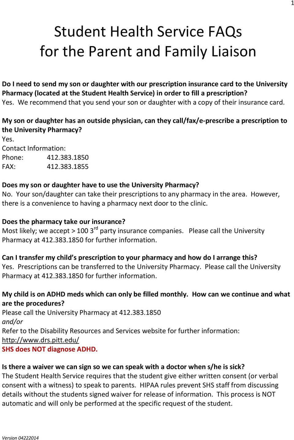 My son or daughter has an outside physician, can they call/fax/e-prescribe a prescription to the University Pharmacy? Yes. Contact Information: Phone: 412.383.