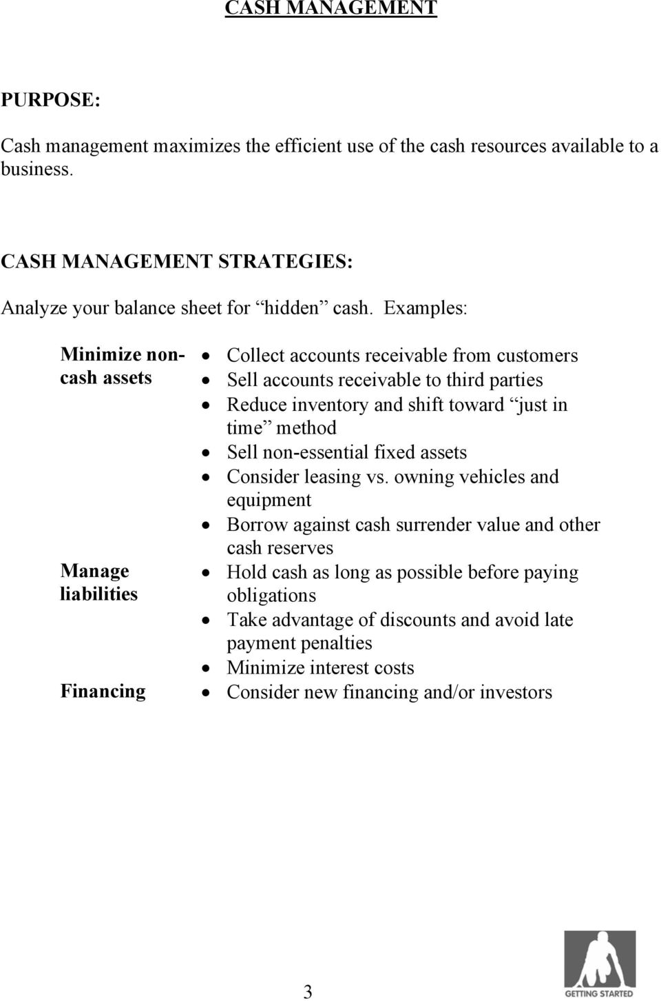 Examples: Minimize noncash assets Manage liabilities Financing Collect accounts receivable from customers Sell accounts receivable to third parties Reduce inventory and shift