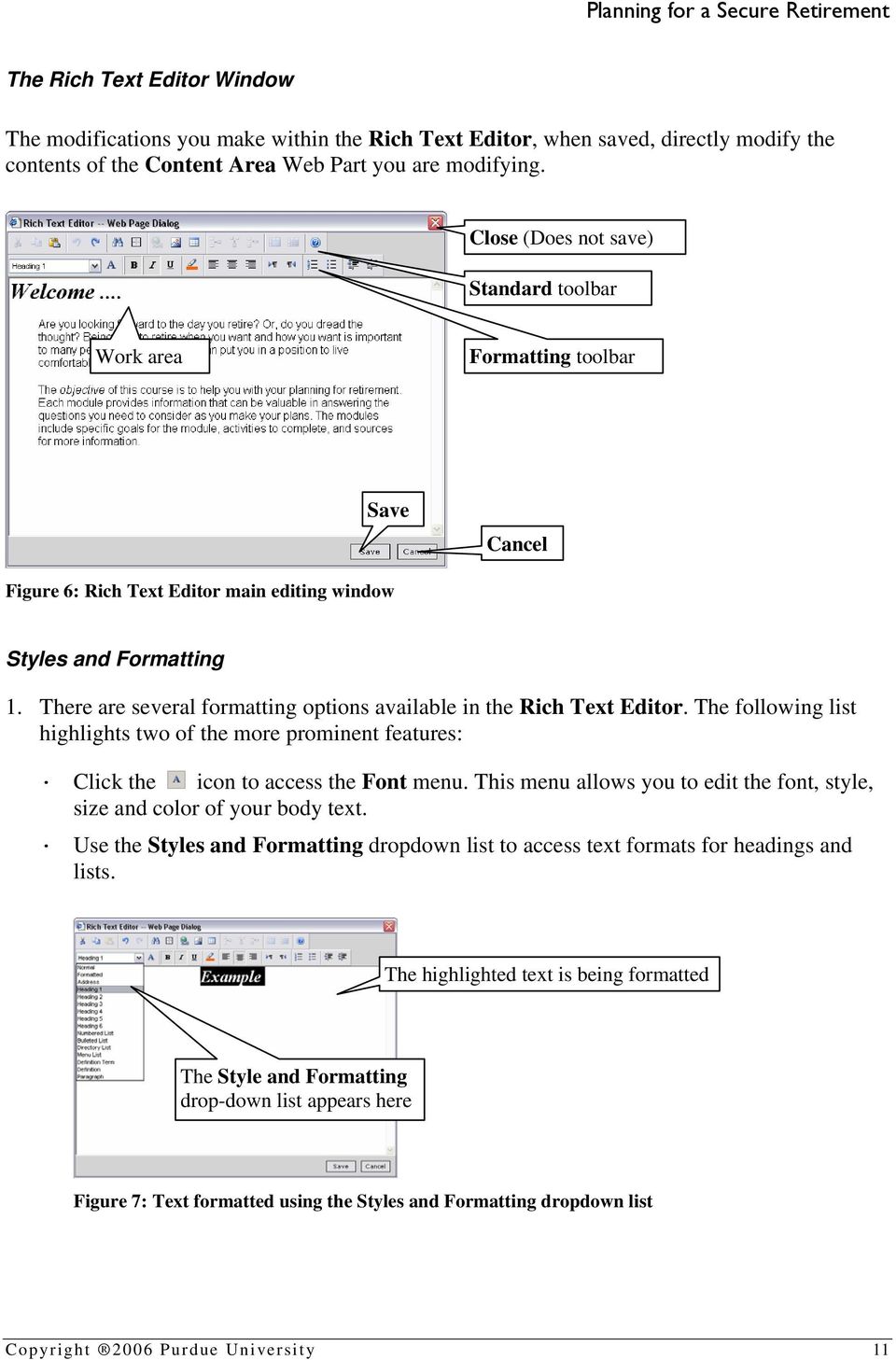 There are several formatting options available in the Rich Text Editor. The following list highlights two of the more prominent features: Click the icon to access the Font menu.
