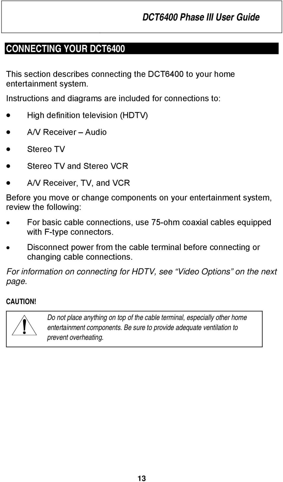 components on your entertainment system, review the following: For basic cable connections, use 75-ohm coaxial cables equipped with F-type connectors.