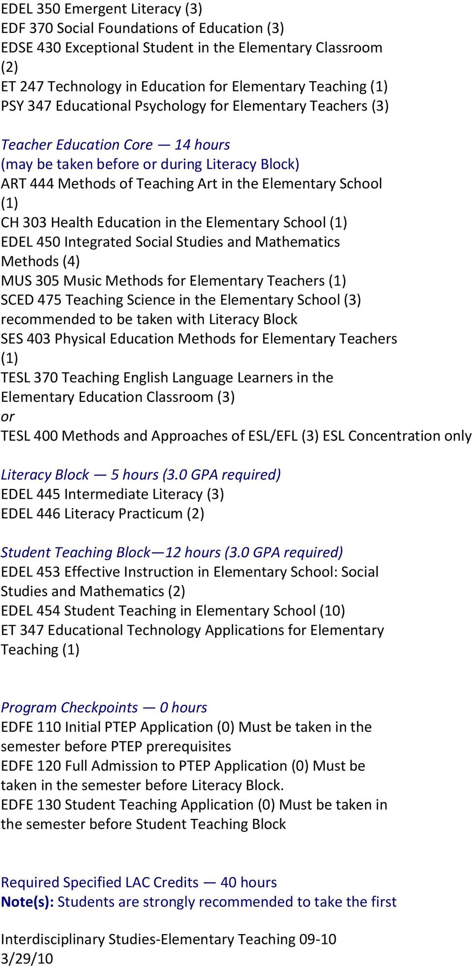 303 Health Education in the Elementary School (1) EDEL 450 Integrated Social Studies and Mathematics Methods (4) MUS 305 Music Methods for Elementary Teachers (1) SCED 475 Teaching Science in the