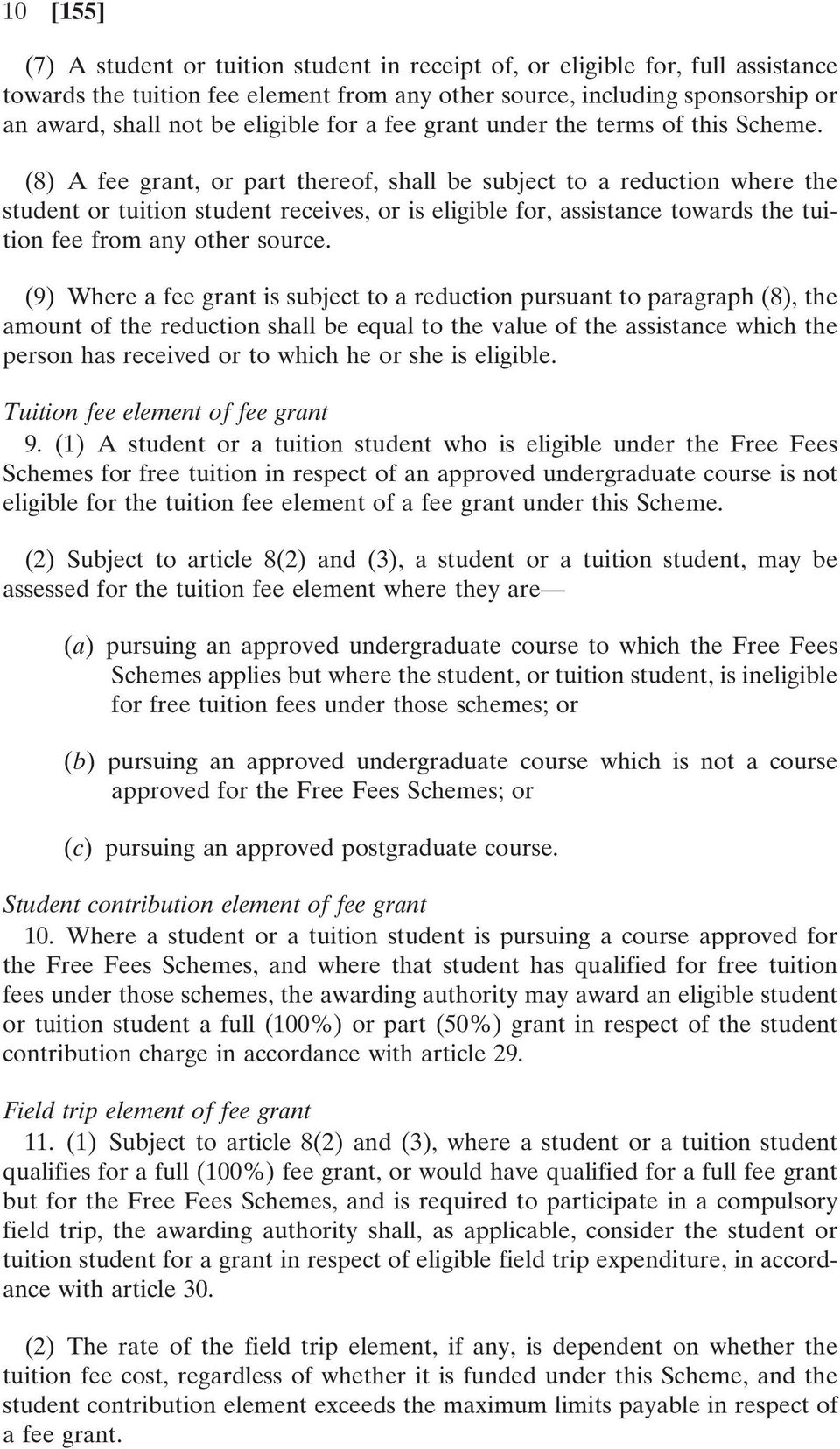 (8) A fee grant, or part thereof, shall be subject to a reduction where the student or tuition student receives, or is eligible for, assistance towards the tuition fee from any other source.