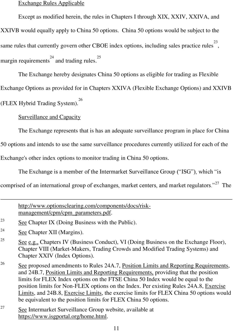 25 The Exchange hereby designates China 50 options as eligible for trading as Flexible Exchange Options as provided for in Chapters XXIVA (Flexible Exchange Options) and XXIVB (FLEX Hybrid Trading