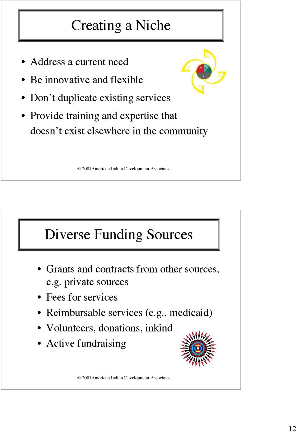 Diverse Funding Sources Grants and contracts from other sources, e.g. private sources Fees for services Reimbursable services (e.