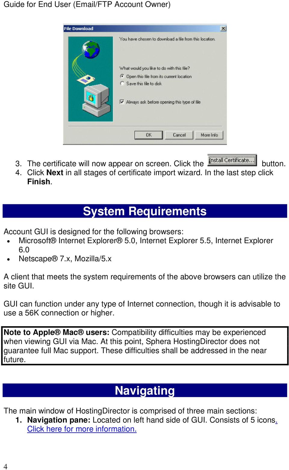 x A client that meets the system requirements of the above browsers can utilize the site GUI.