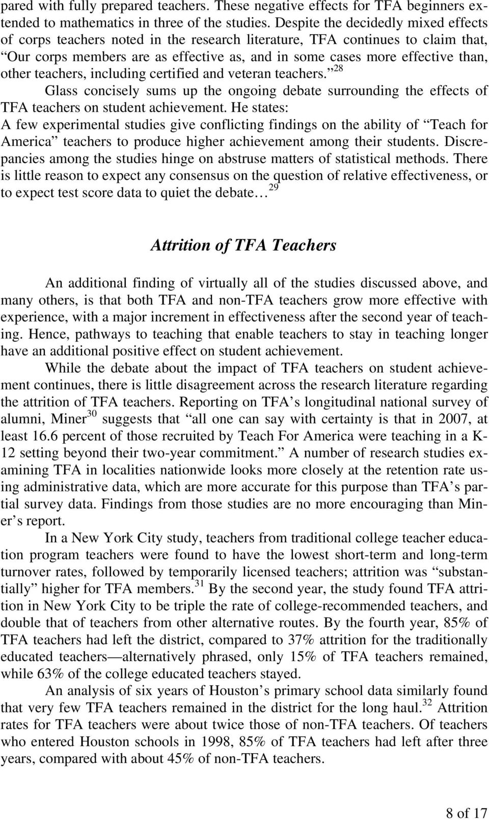 other teachers, including certified and veteran teachers. 28 Glass concisely sums up the ongoing debate surrounding the effects of TFA teachers on student achievement.