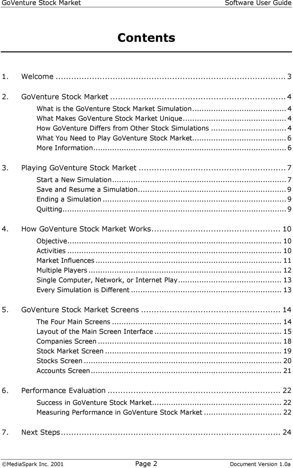 .. 7 Save and Resume a Simulation... 9 Ending a Simulation... 9 Quitting... 9 4. How GoVenture Stock Market Works... 10 Objective... 10 Activities... 10 Market Influences... 11 Multiple Players.