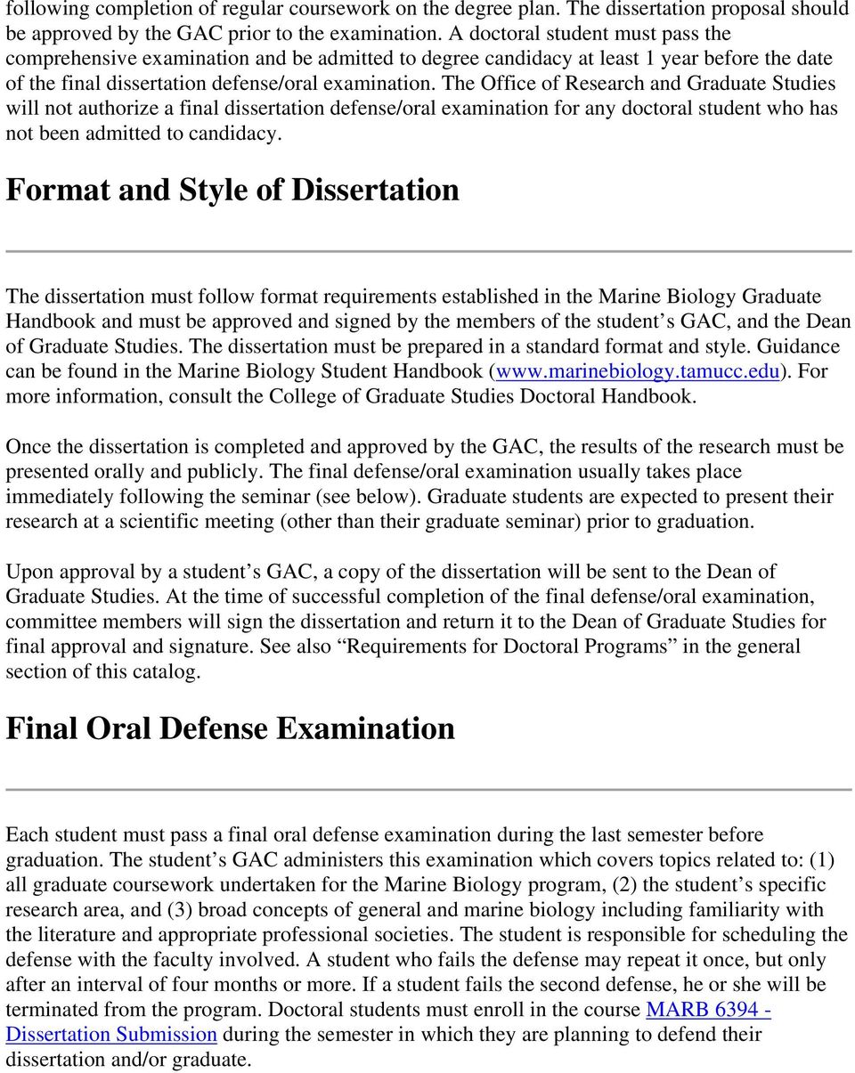The Office of Research and Graduate Studies will not authorize a final dissertation defense/oral examination for any doctoral student who has not been admitted to candidacy.