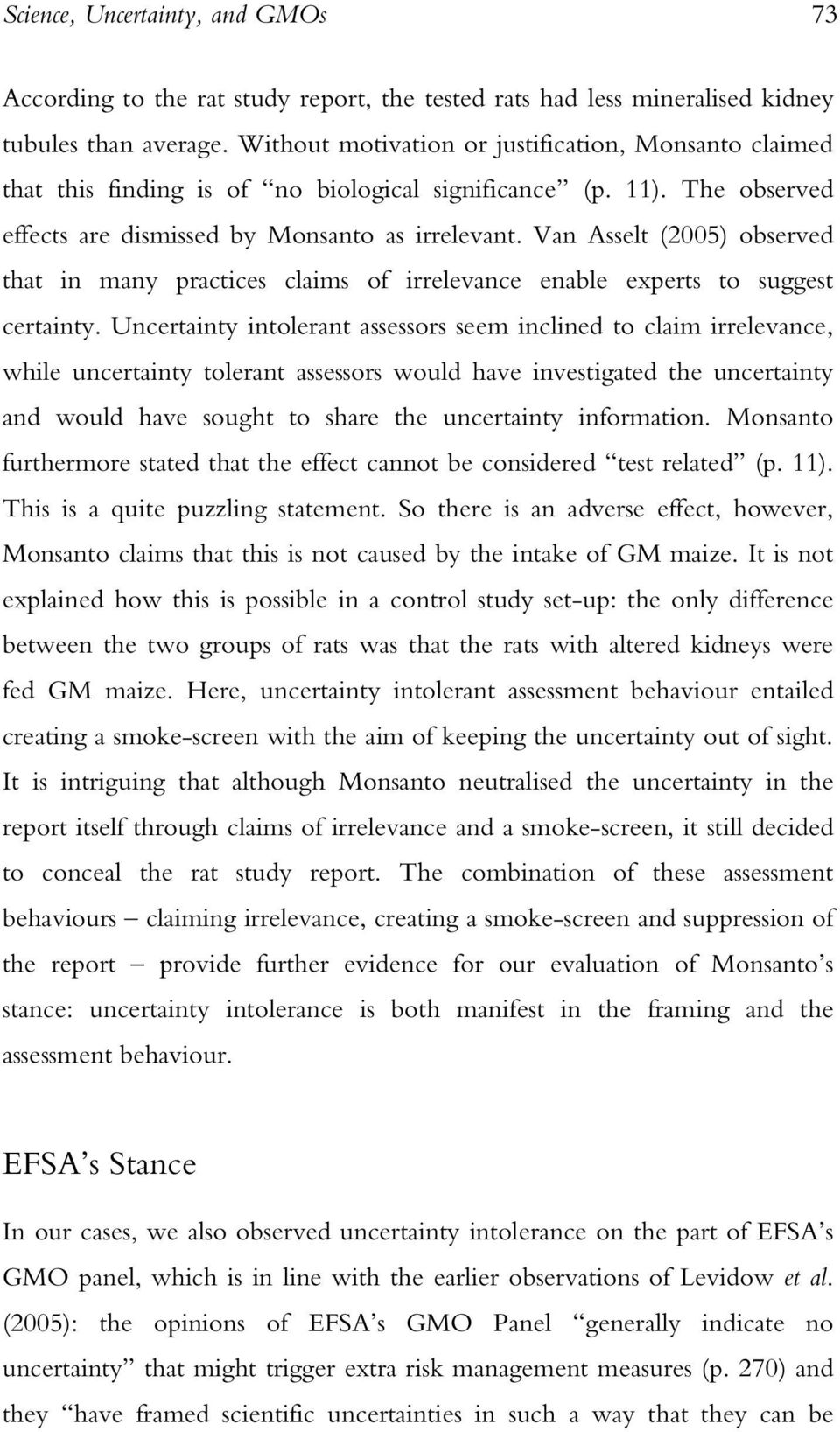 Van Asselt (2005) observed that in many practices claims of irrelevance enable experts to suggest certainty.