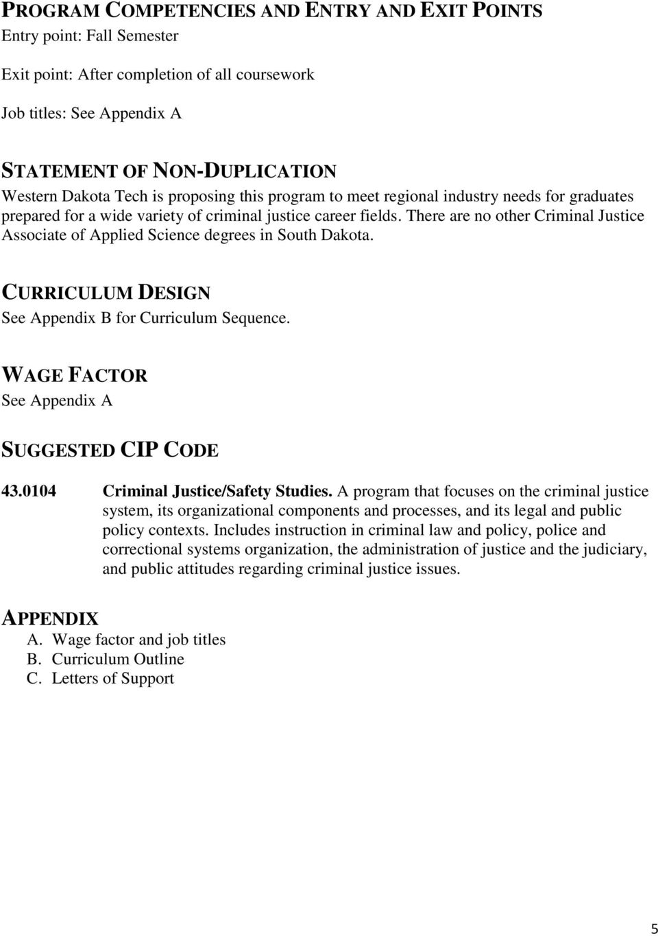 There are no other Criminal Justice Associate of Applied Science degrees in South Dakota. CURRICULUM DESIGN See Appendix B for Curriculum Sequence. WAGE FACTOR See Appendix A SUGGESTED CIP CODE 43.