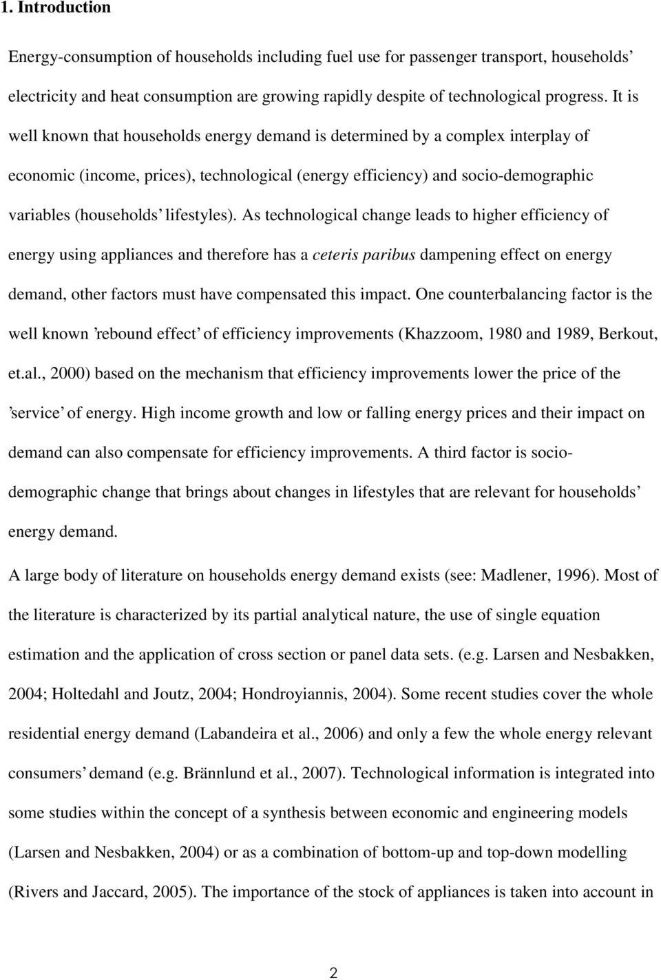 As technologcal change leads to hgher effcency of energy usng applances and therefore has a ceters parbus dampenng effect on energy demand, other factors must have compensated ths mpact.