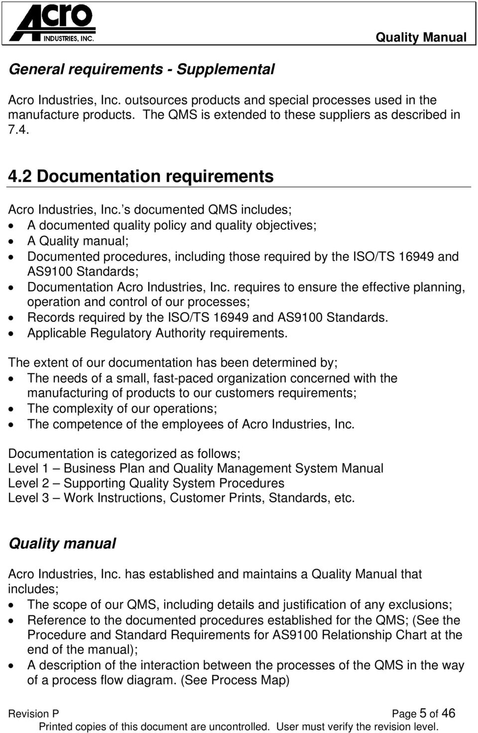 s documented QMS includes; A documented quality policy and quality objectives; A Quality manual; Documented procedures, including those required by the ISO/TS 16949 and AS9100 Standards;