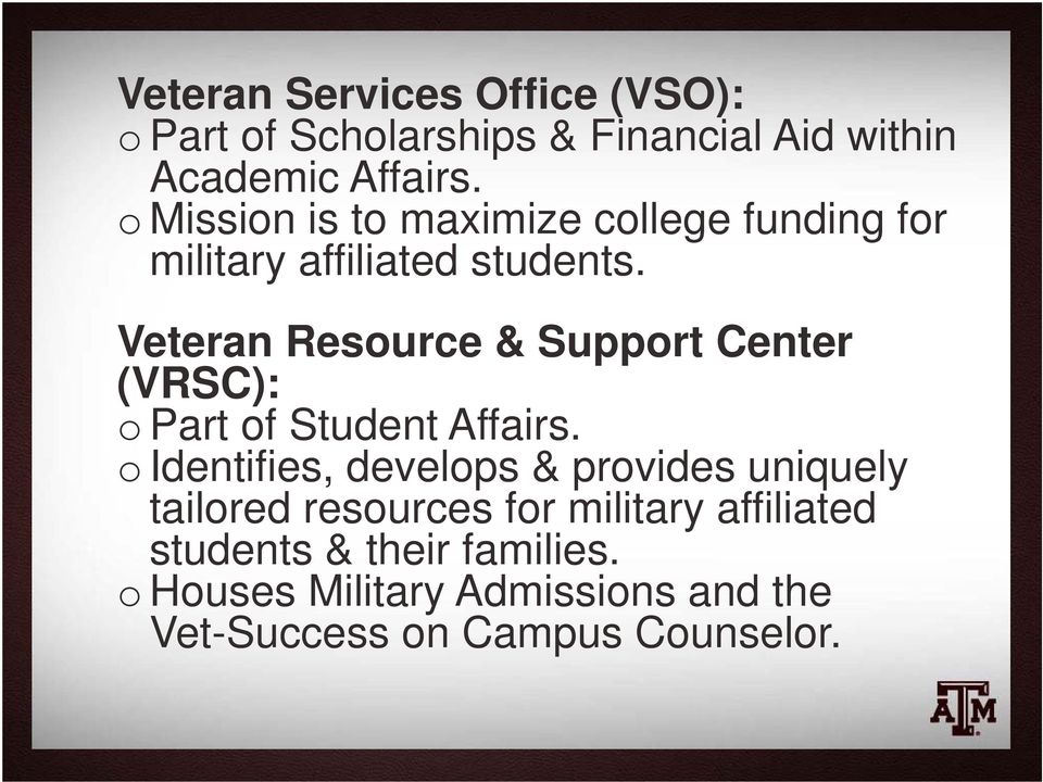 Veteran Resource & Support Center (VRSC): o Part of Student Affairs.