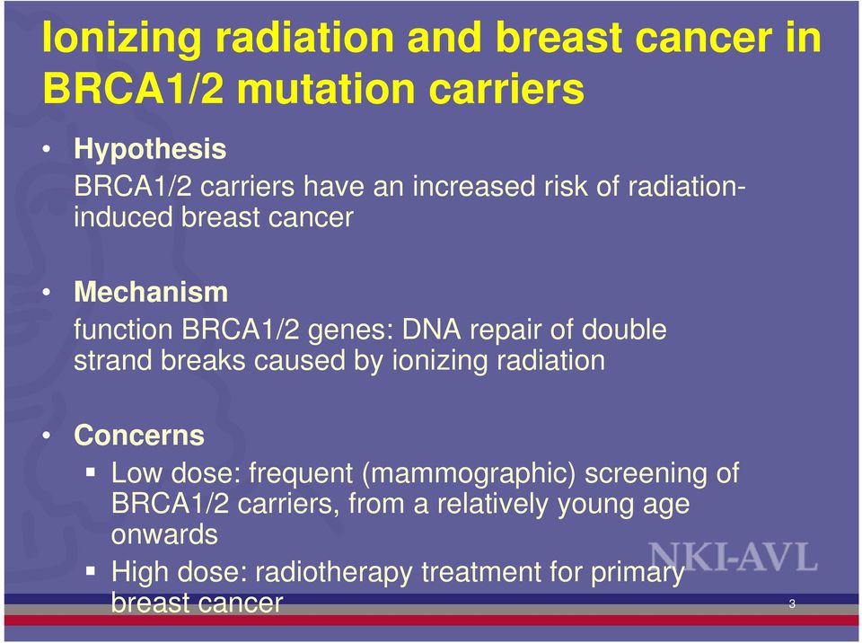 strand breaks caused by ionizing radiation Concerns Low dose: frequent (mammographic) screening of
